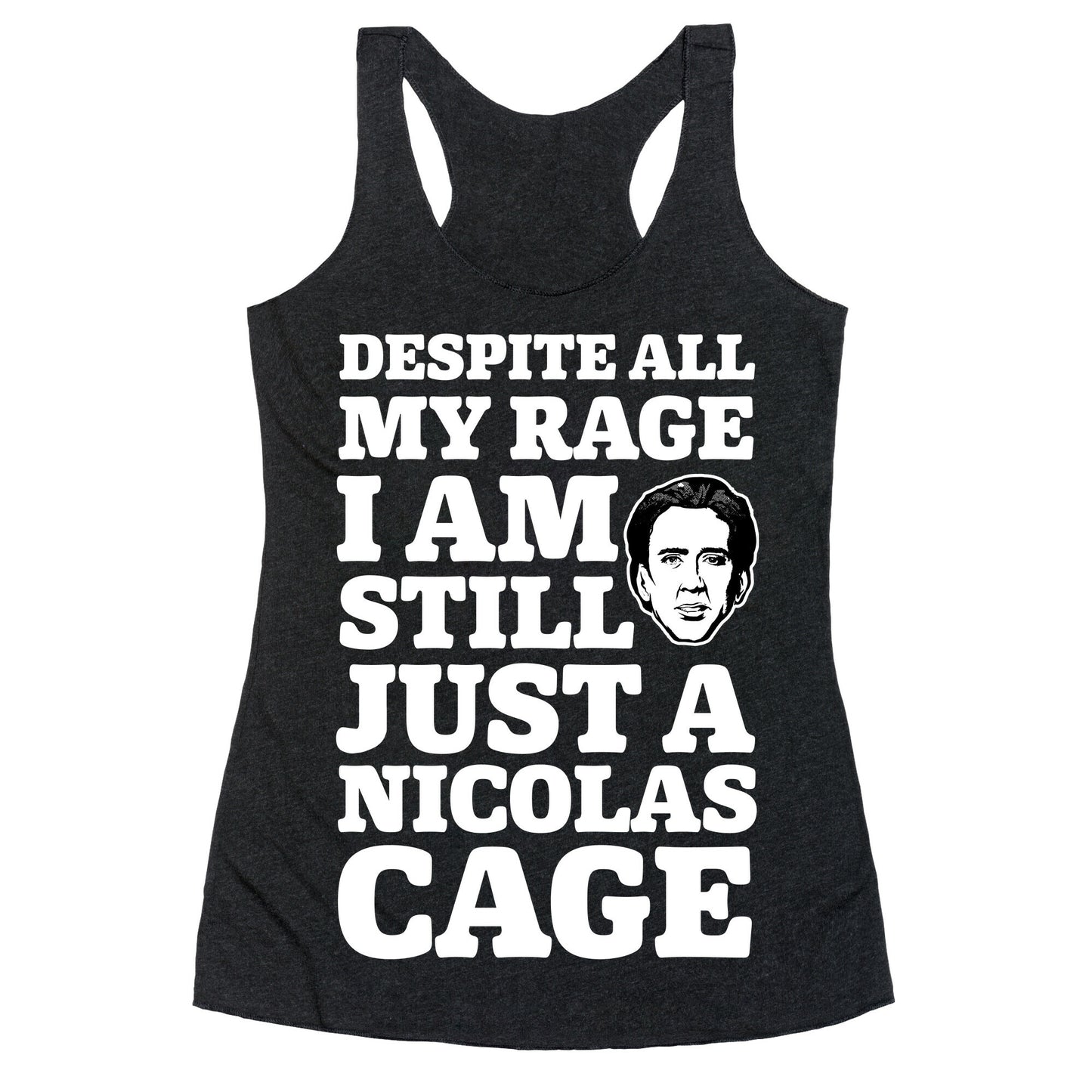 Despite All My Rage I Am Still Just a Nicolas Cage Racerback Tank