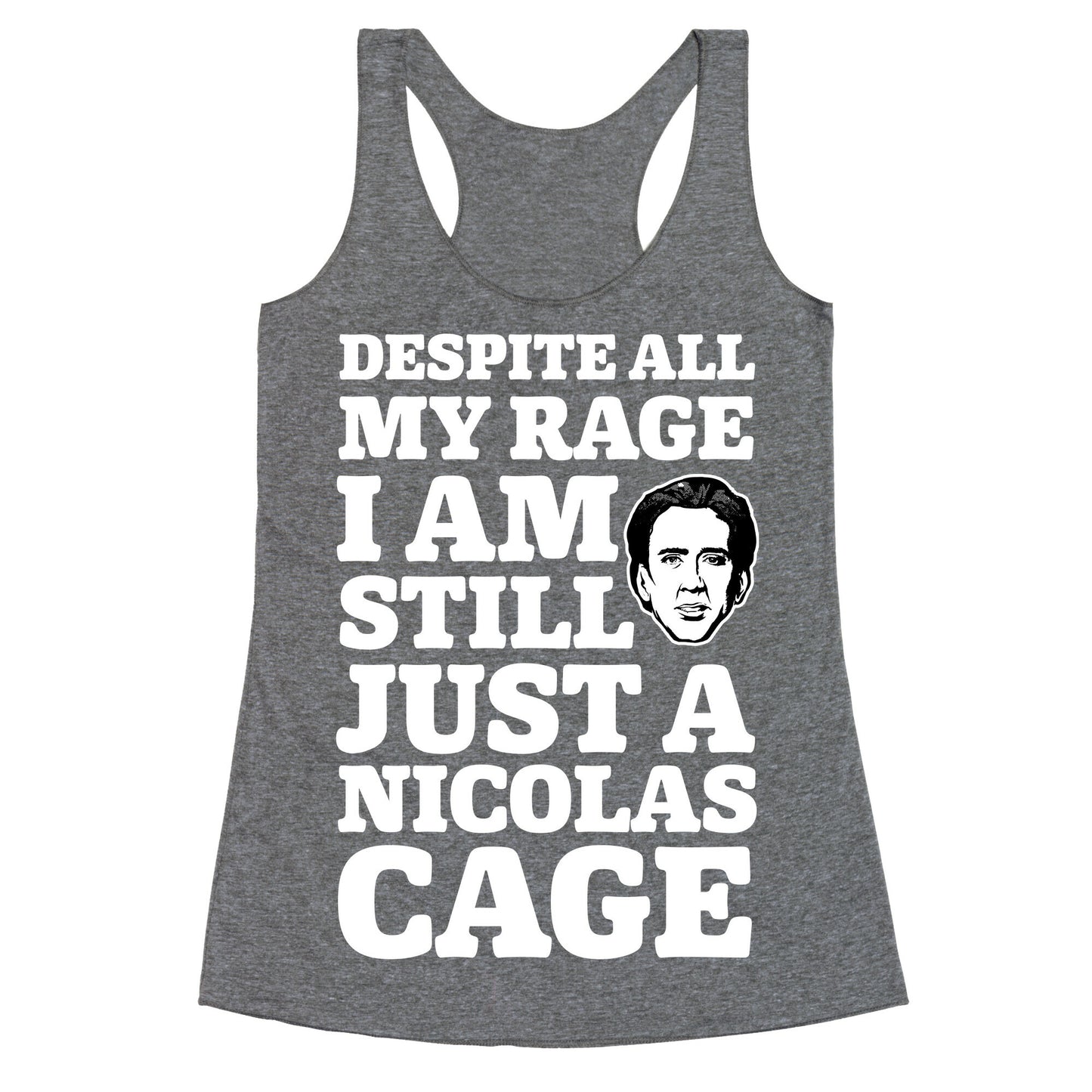 Despite All My Rage I Am Still Just a Nicolas Cage Racerback Tank