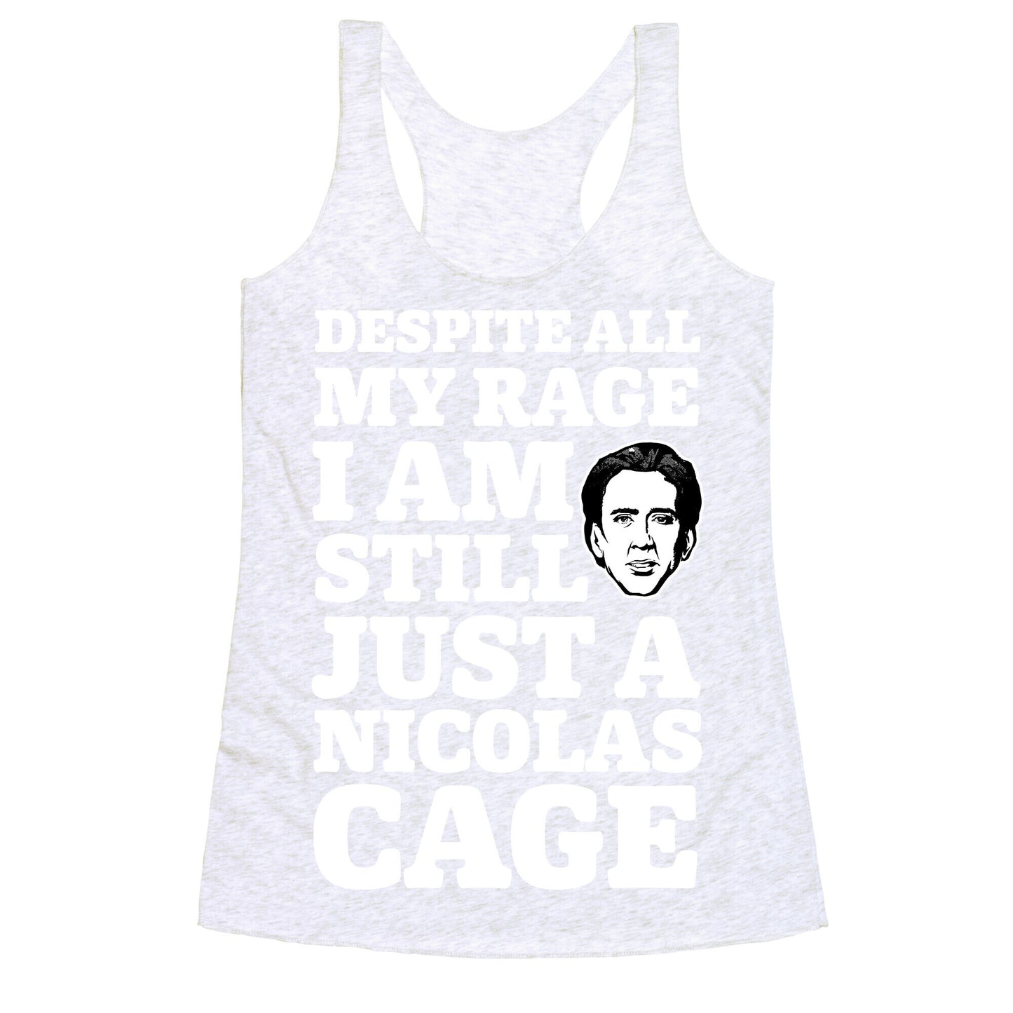 Despite All My Rage I Am Still Just a Nicolas Cage Racerback Tank