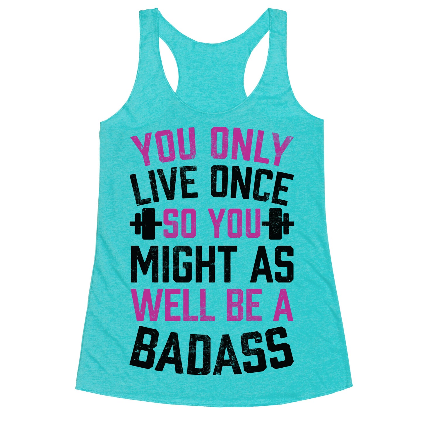You Only Live Once So You Might As Well Be A Badass Racerback Tank