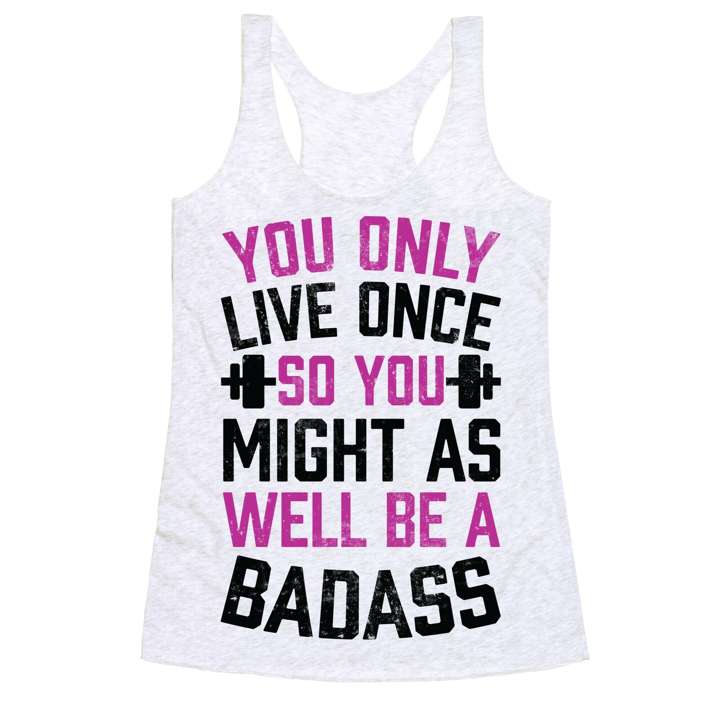 You Only Live Once So You Might As Well Be A Badass Racerback Tank