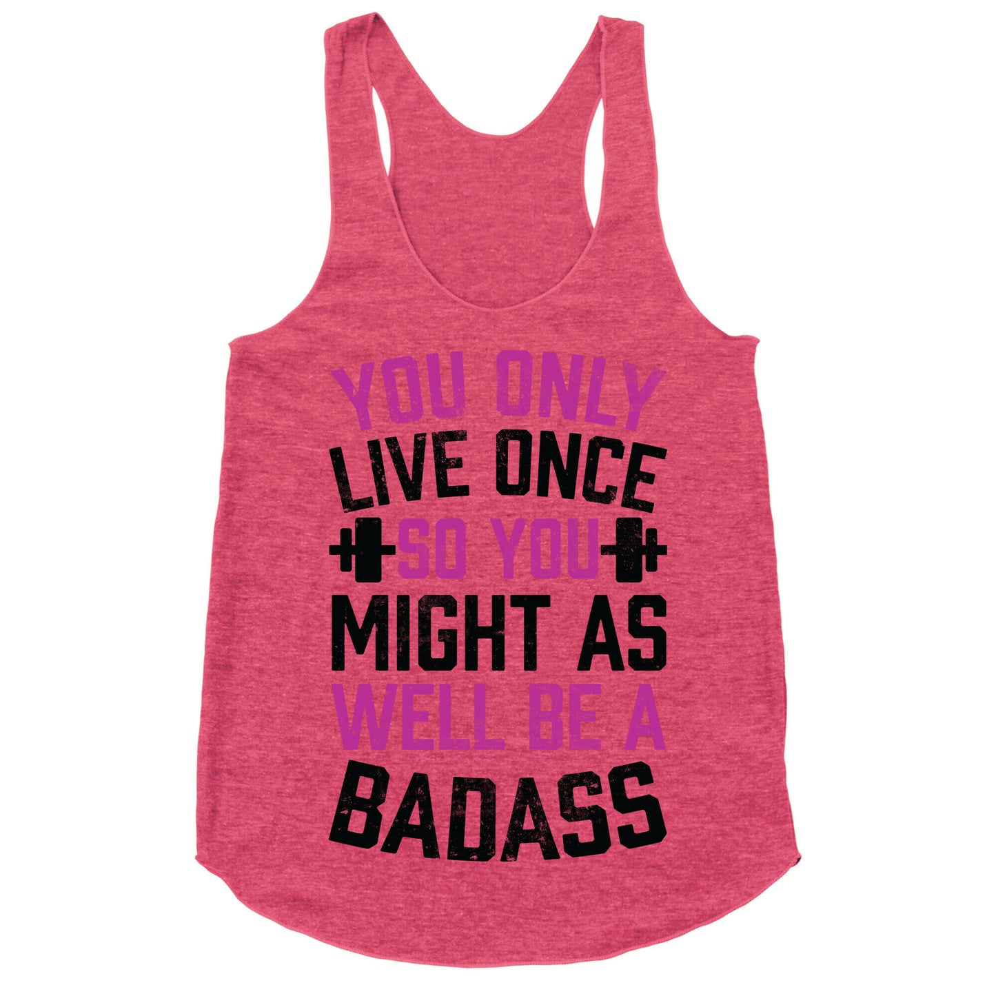 You Only Live Once So You Might As Well Be A Badass Racerback Tank