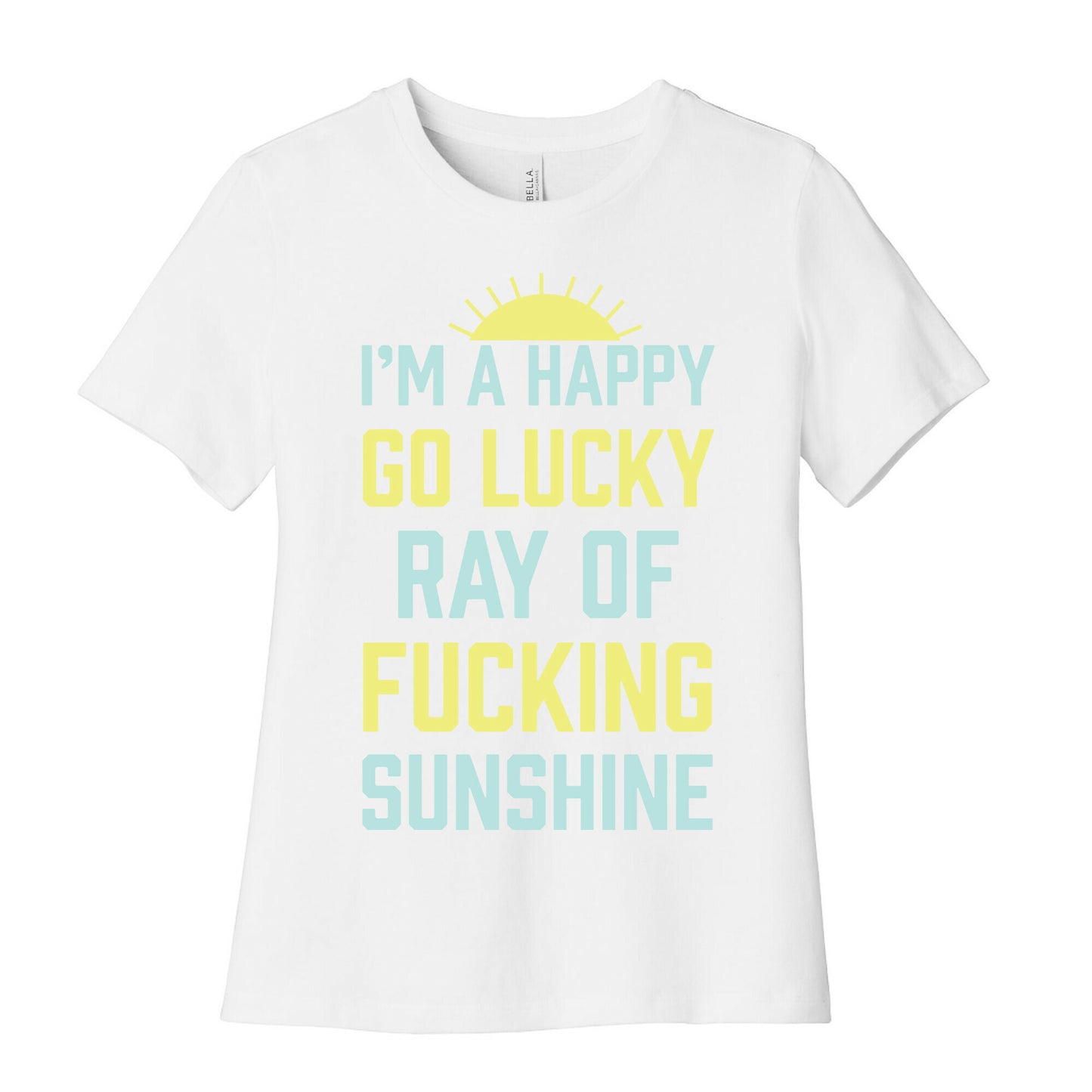 I'm A Happy Go Lucky Ray Of Fucking Sunshine Women's Cotton Tee