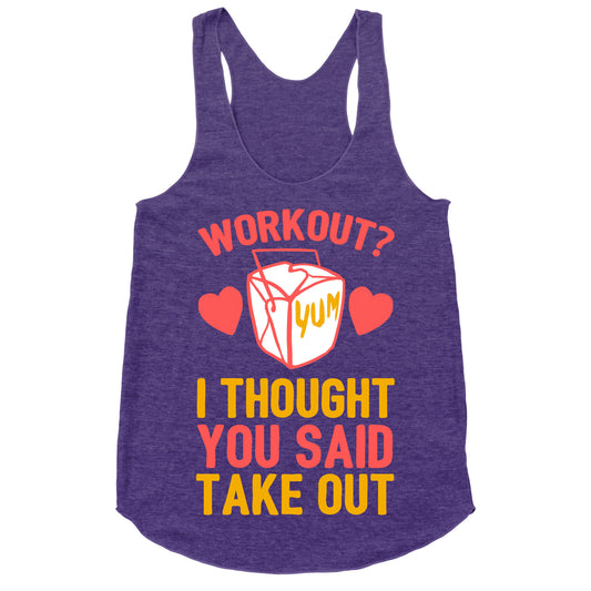 Workout? I Thought You Said Takeout Racerback Tank