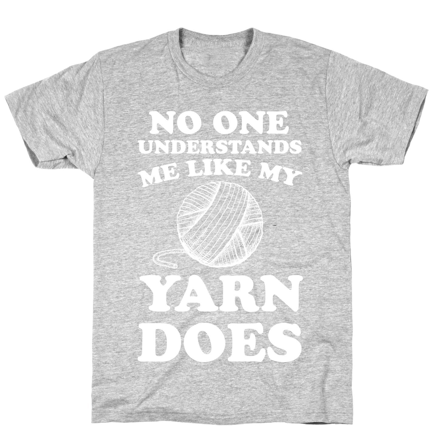 No One Understands Me Like My Yarn Does T-Shirt