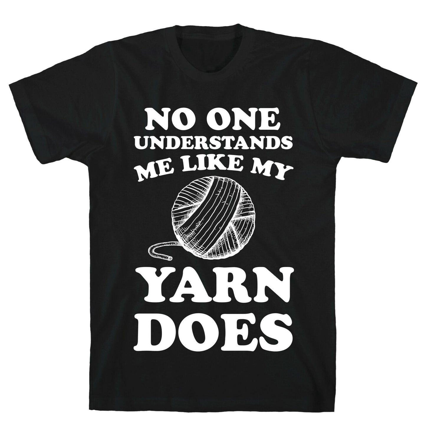 No One Understands Me Like My Yarn Does T-Shirt