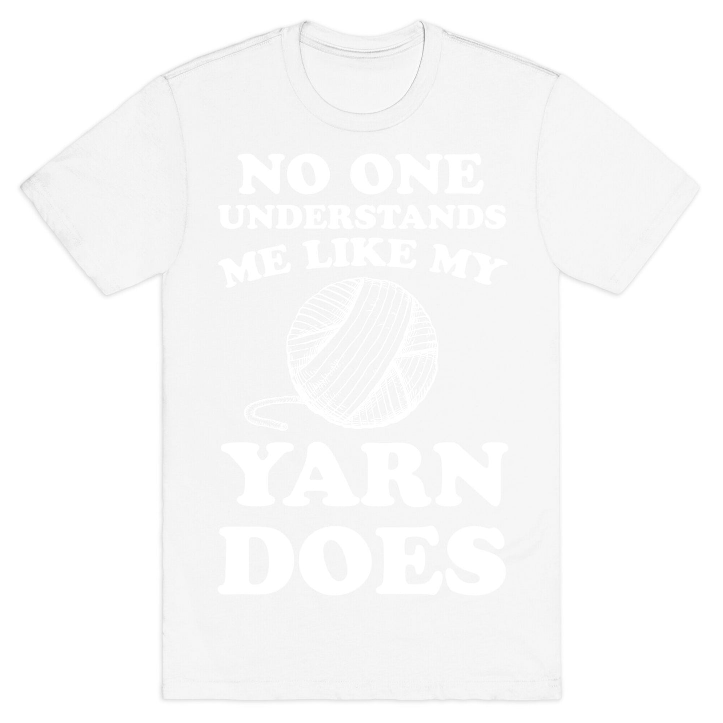 No One Understands Me Like My Yarn Does T-Shirt