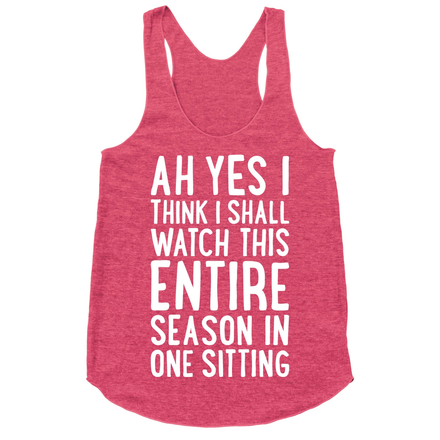 I Think I Shall Watch This Entire Season In One Sitting Racerback Tank