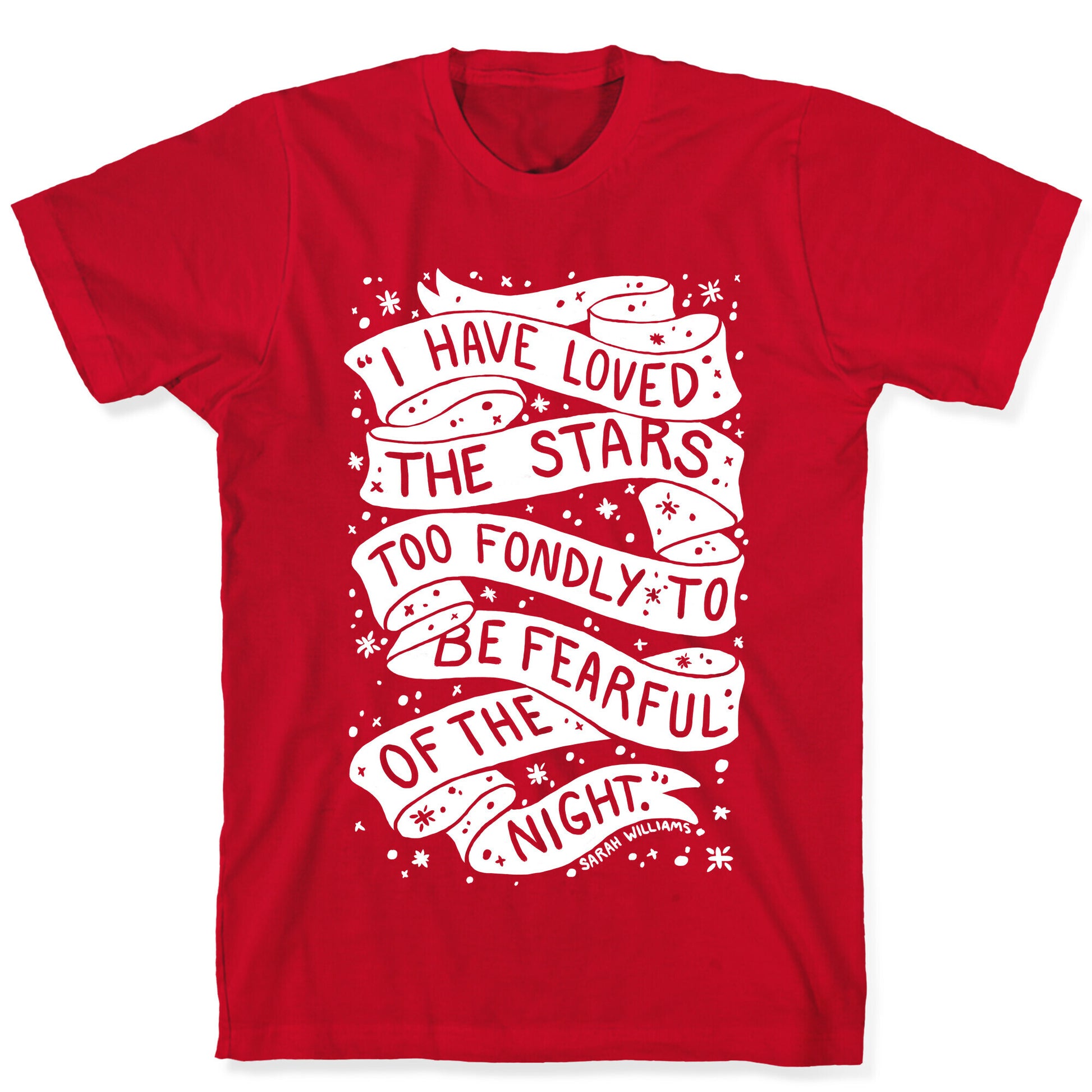 I Have Loved The Stars Too Fondly To Be Fearful Of The Night T-Shirt