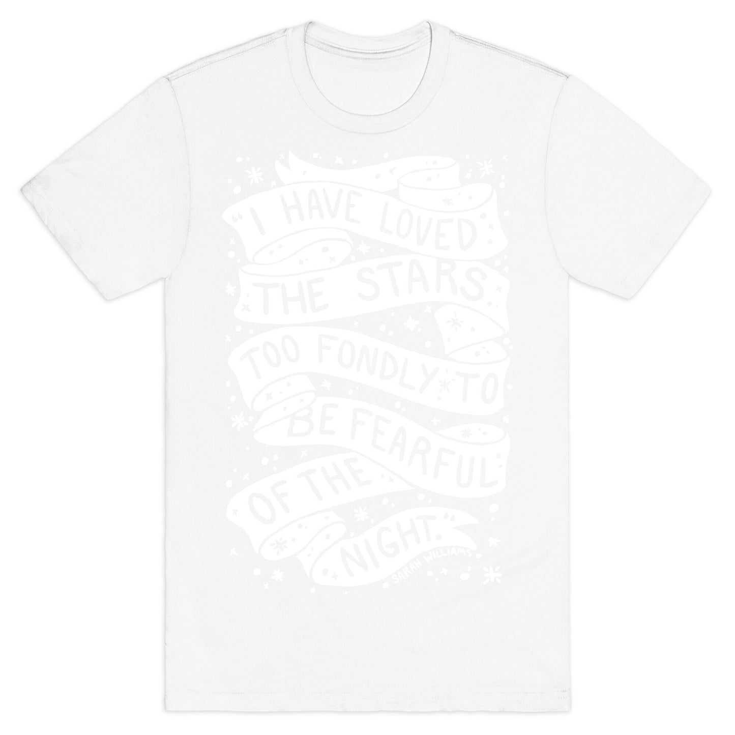 I Have Loved The Stars Too Fondly To Be Fearful Of The Night T-Shirt