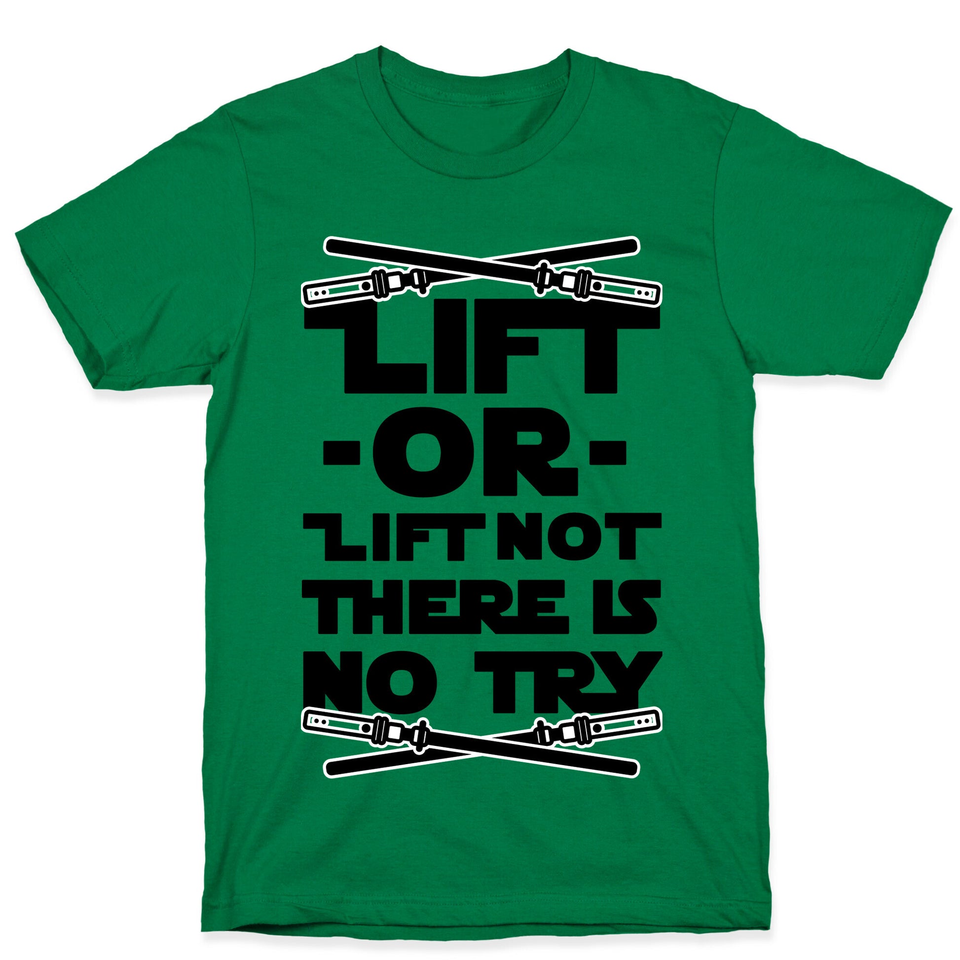 Lift or Lift Not There is No Try T-Shirt