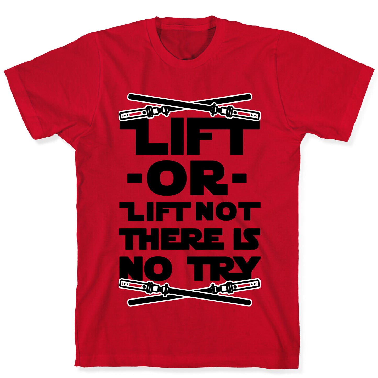 Lift or Lift Not There is No Try T-Shirt