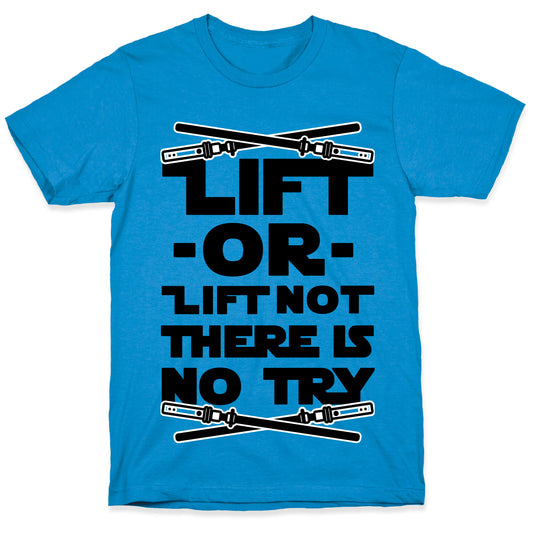 Lift or Lift Not There is No Try T-Shirt