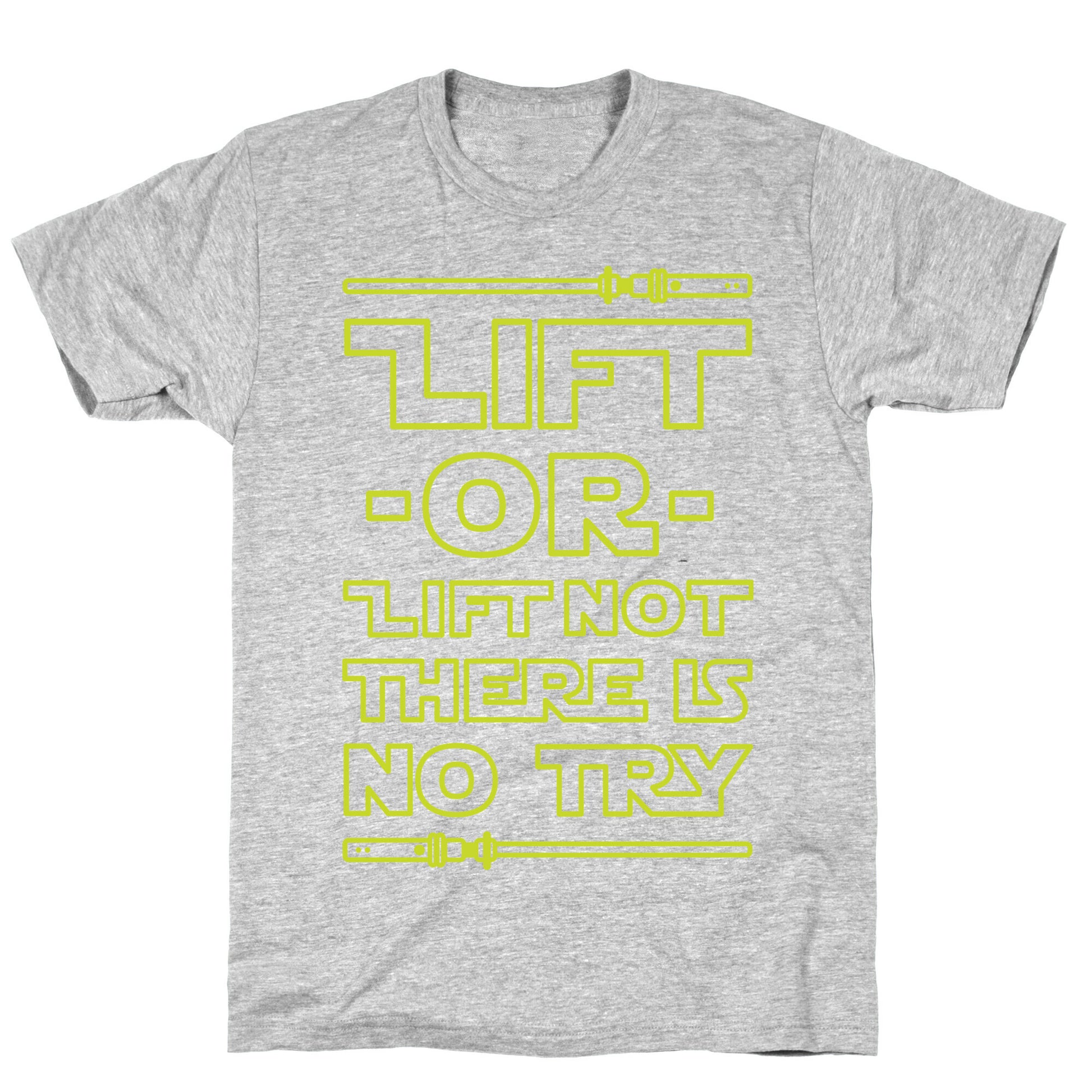 Lift or Lift Not There is No Try T-Shirt