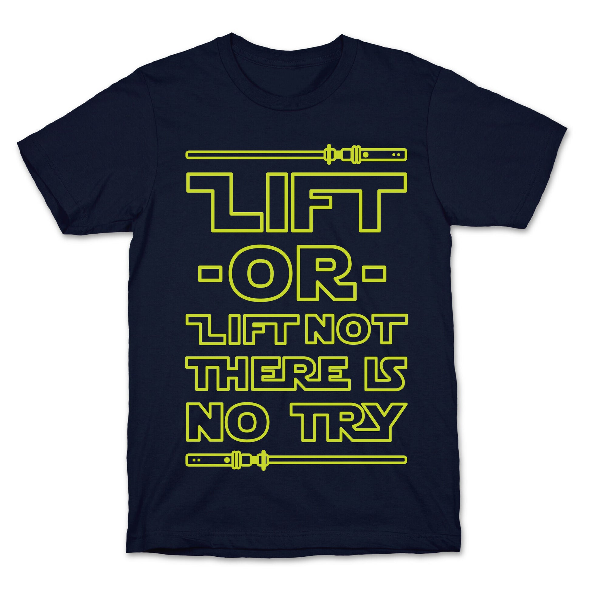 Lift or Lift Not There is No Try T-Shirt