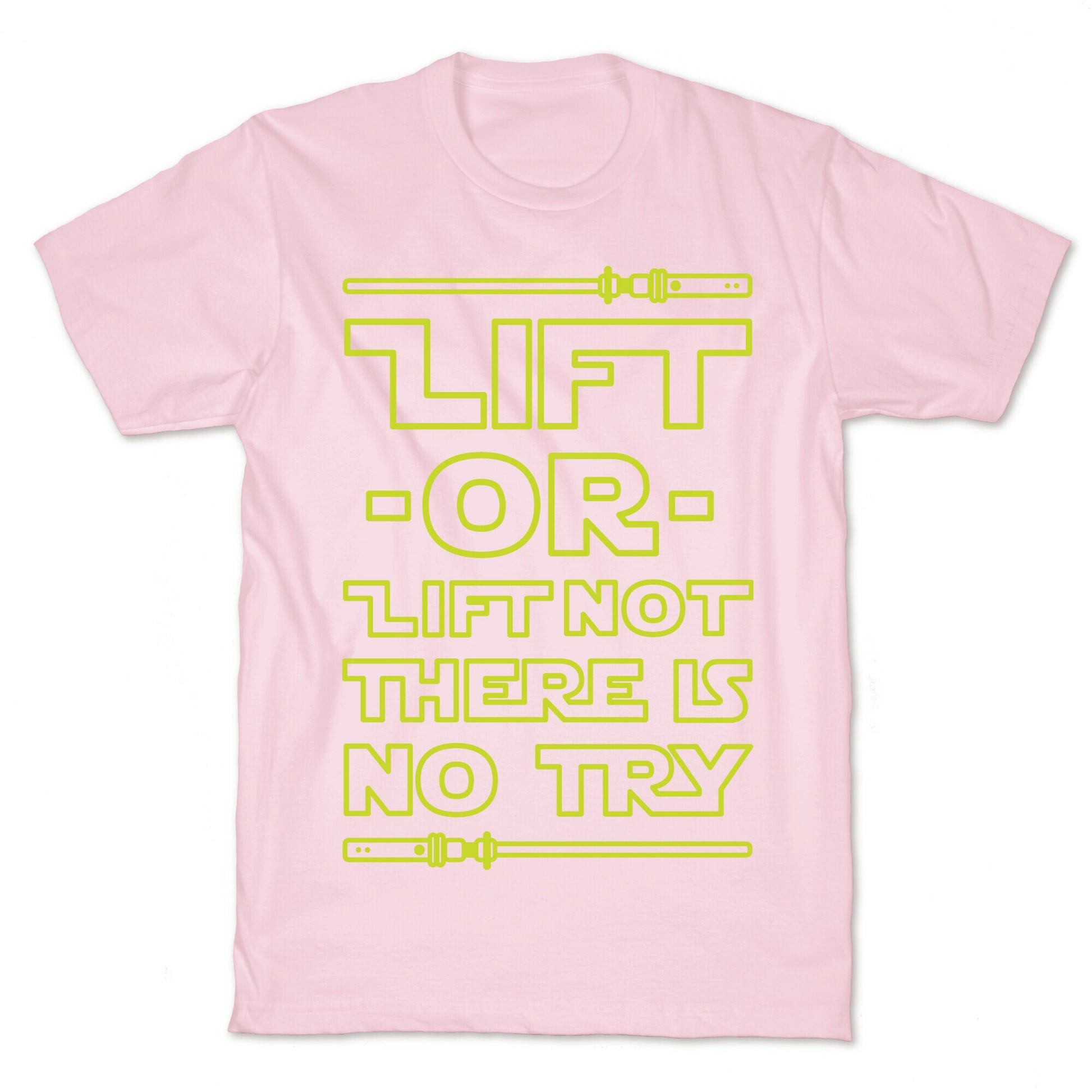 Lift or Lift Not There is No Try T-Shirt