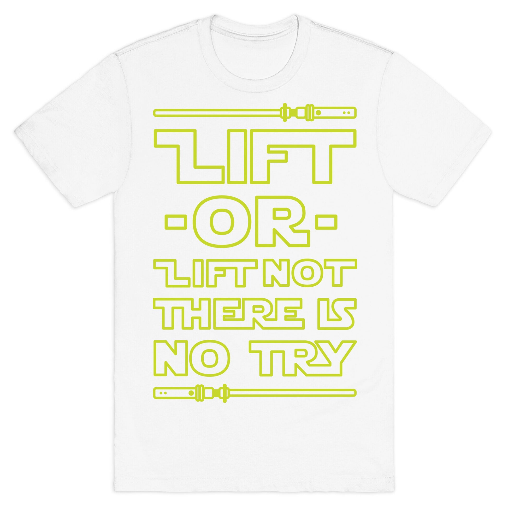 Lift or Lift Not There is No Try T-Shirt