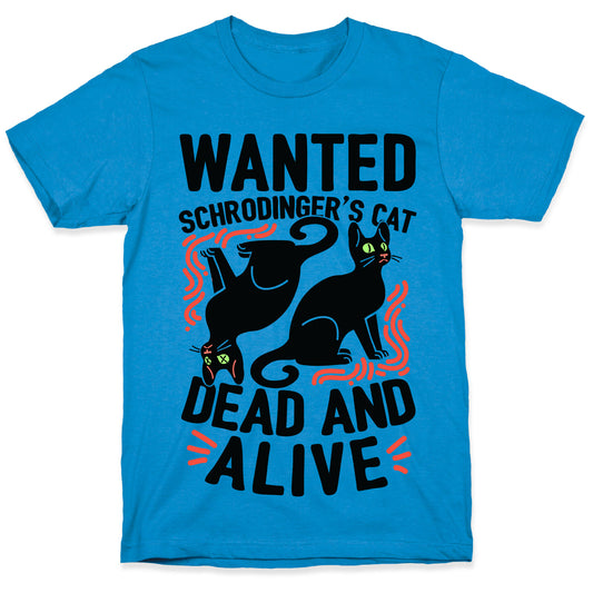 Wanted: Schrodinger's Cat, Dead And Alive T-Shirt