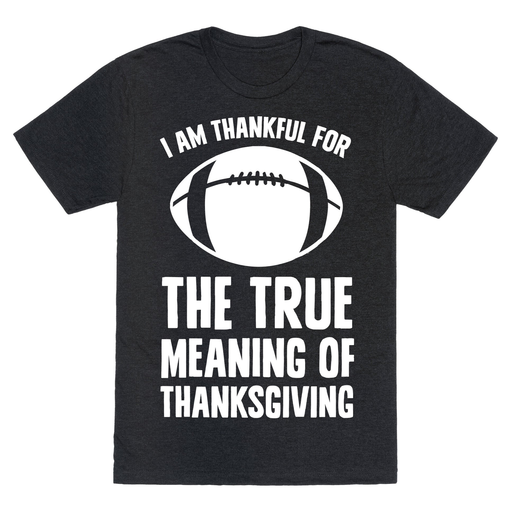 I Am Thankful For The True Meaning of Thanksgiving Unisex Triblend Tee