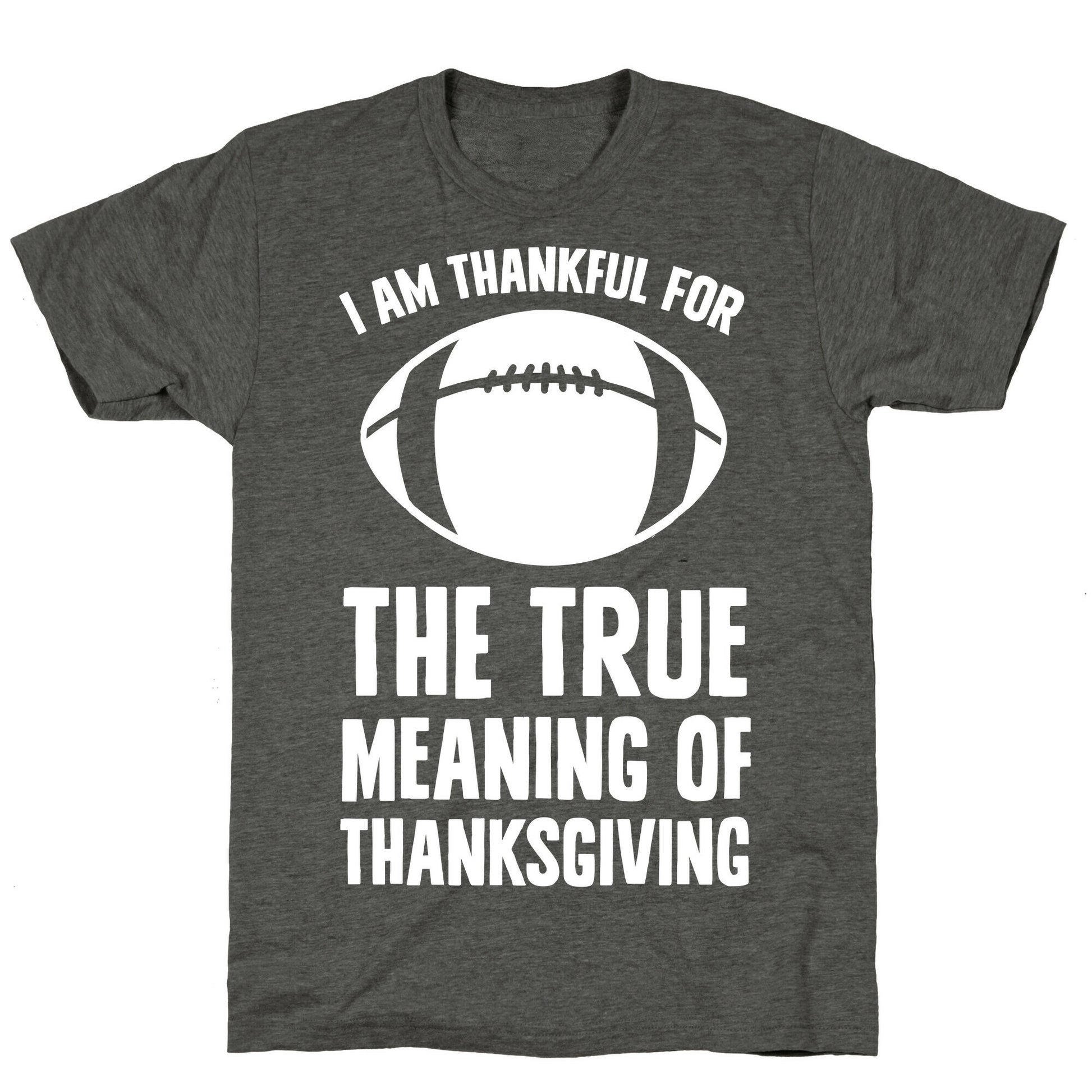 I Am Thankful For The True Meaning of Thanksgiving Unisex Triblend Tee