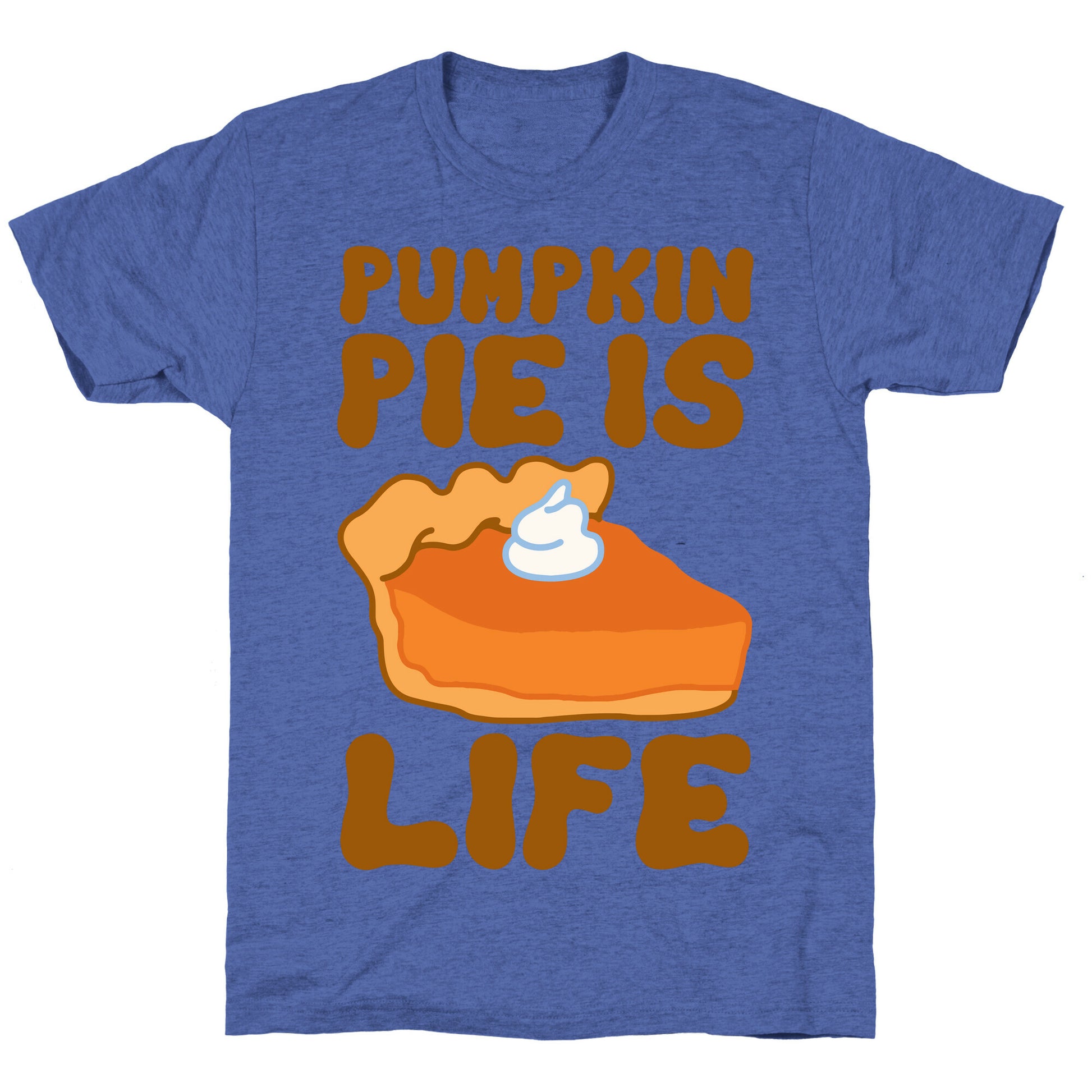 Pumpkin Pie Is Life Unisex Triblend Tee
