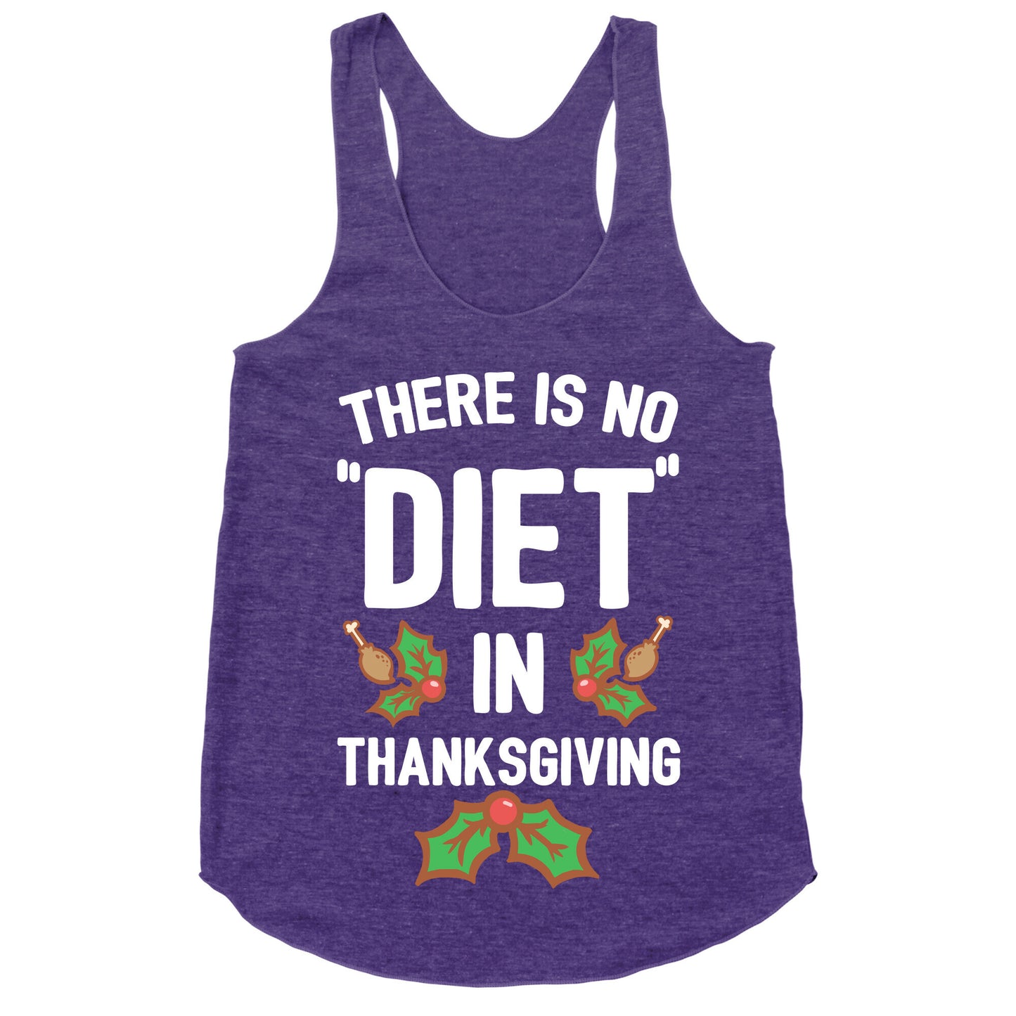 There is No "Diet" in Thanksgiving Racerback Tank