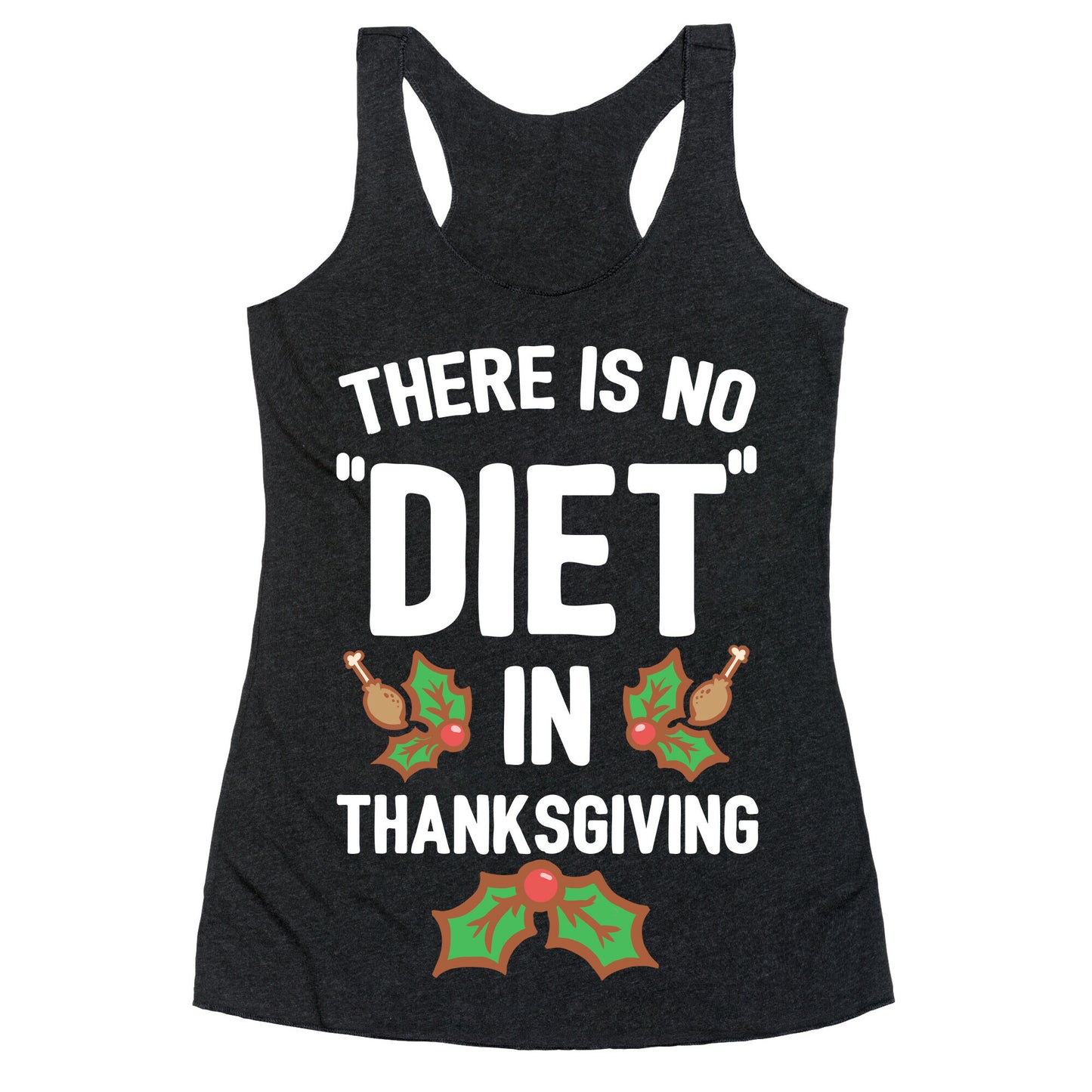 There is No "Diet" in Thanksgiving Racerback Tank