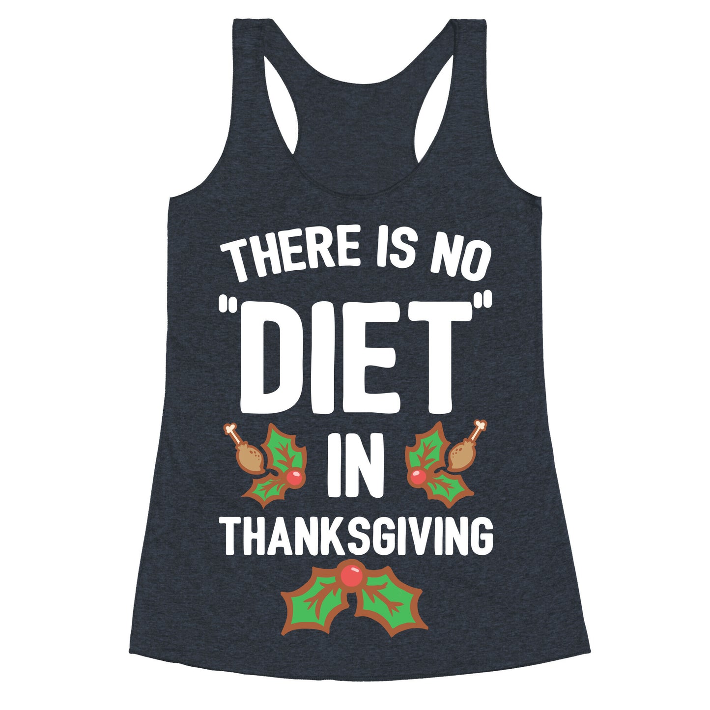 There is No "Diet" in Thanksgiving Racerback Tank