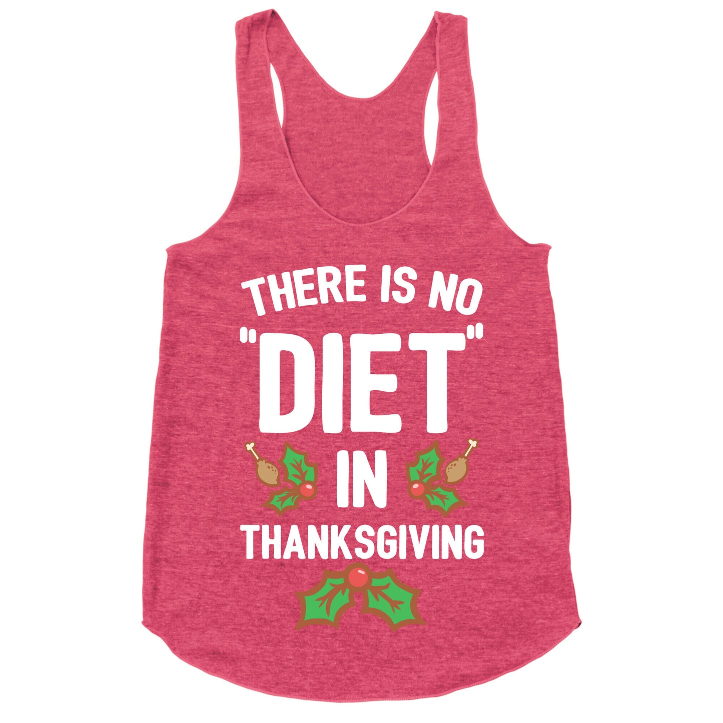 There is No "Diet" in Thanksgiving Racerback Tank