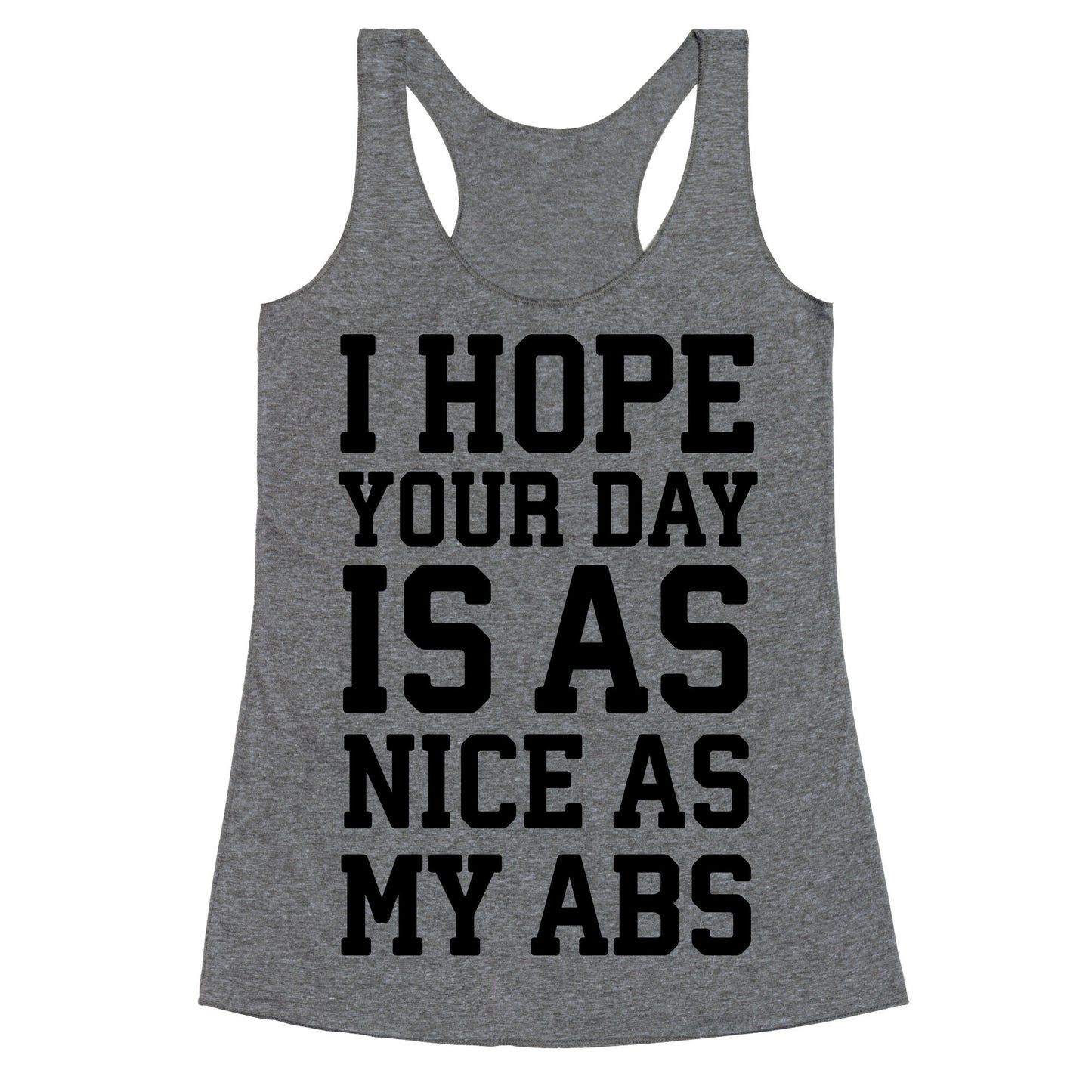 I Hope Your Day is as Nice as My Abs Racerback Tank