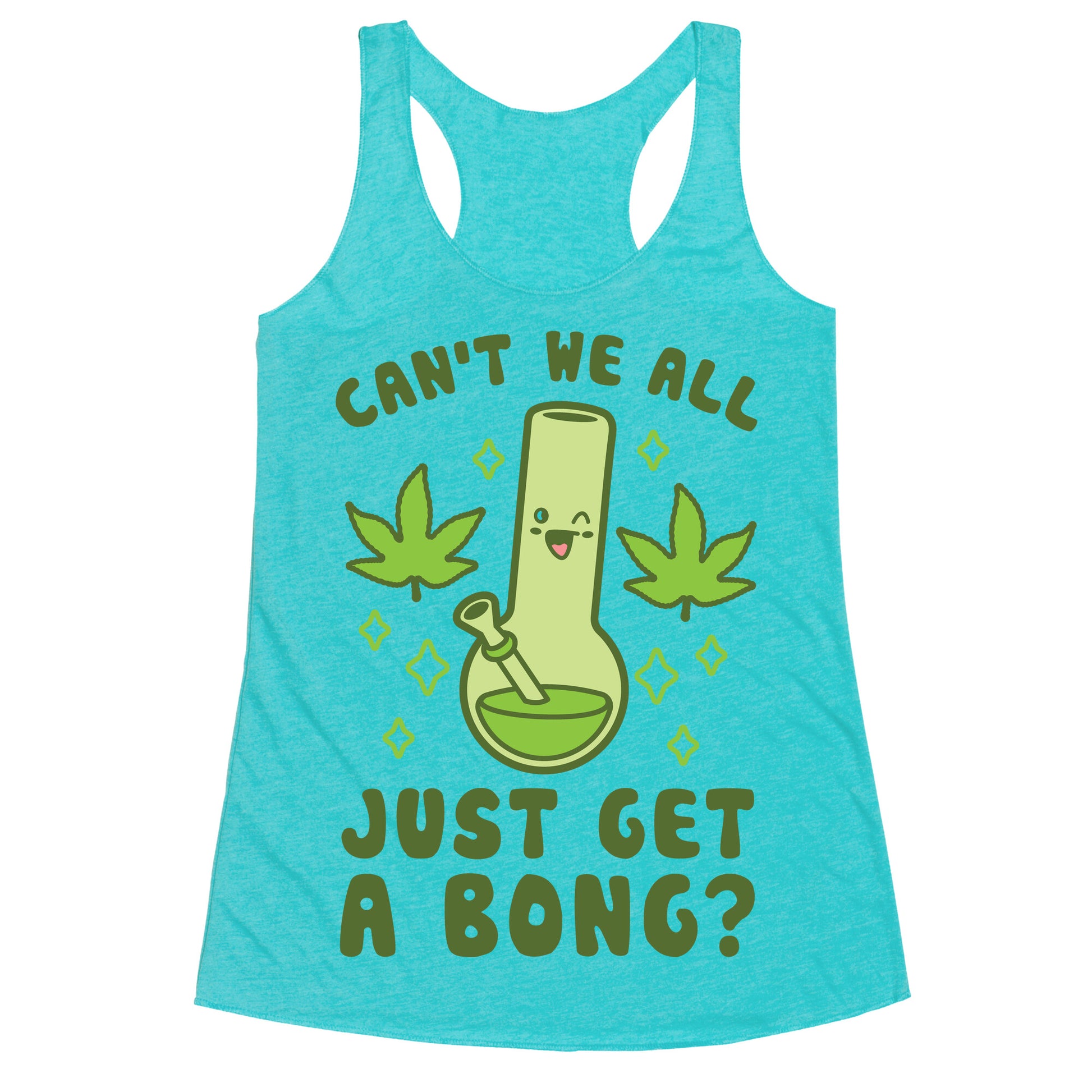 Can't We All Just Get A Bong? Racerback Tank