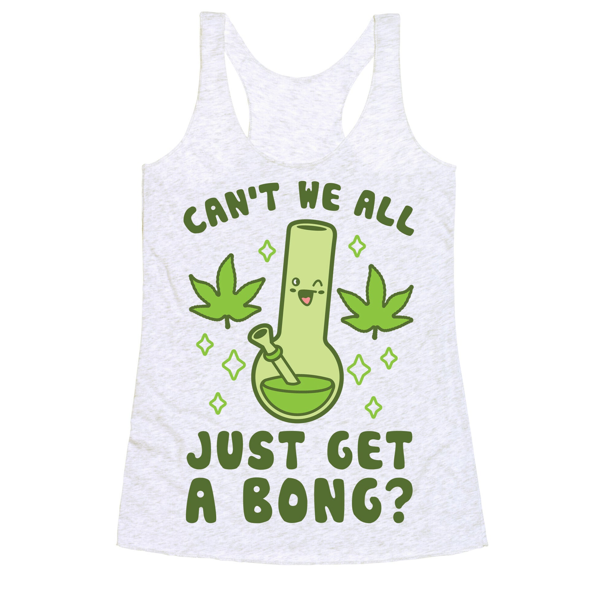 Can't We All Just Get A Bong? Racerback Tank
