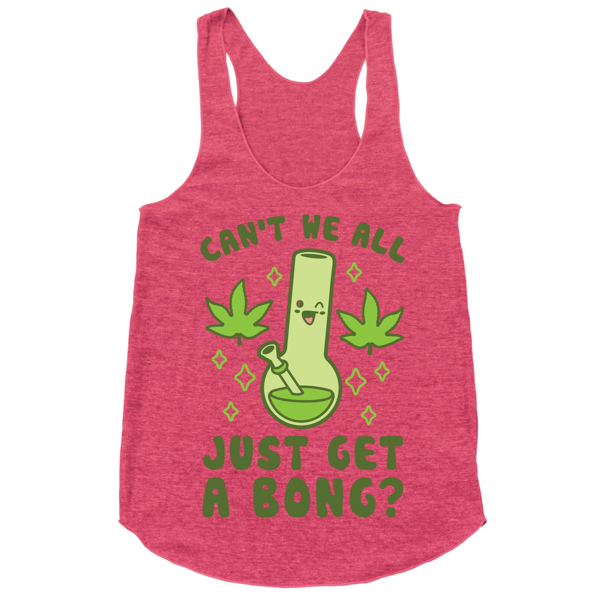 Can't We All Just Get A Bong? Racerback Tank