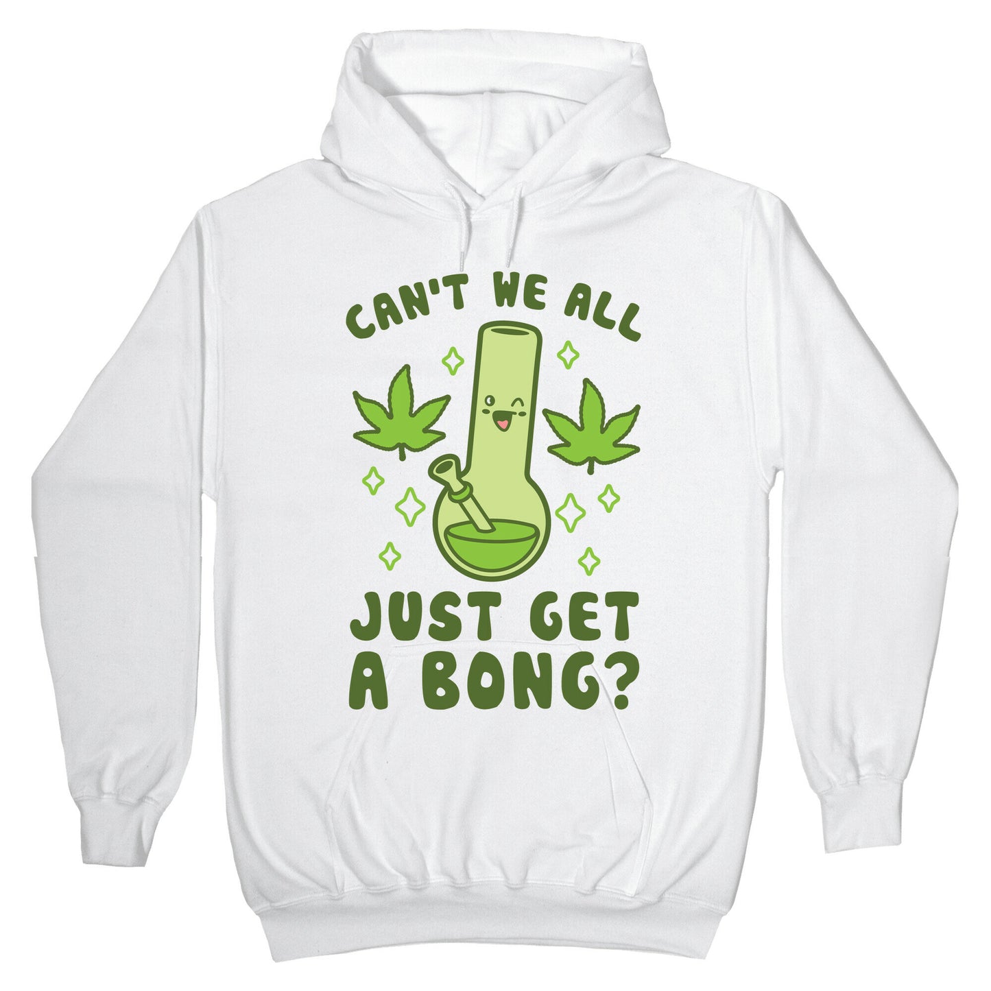 Can't We All Just Get A Bong? Hoodie