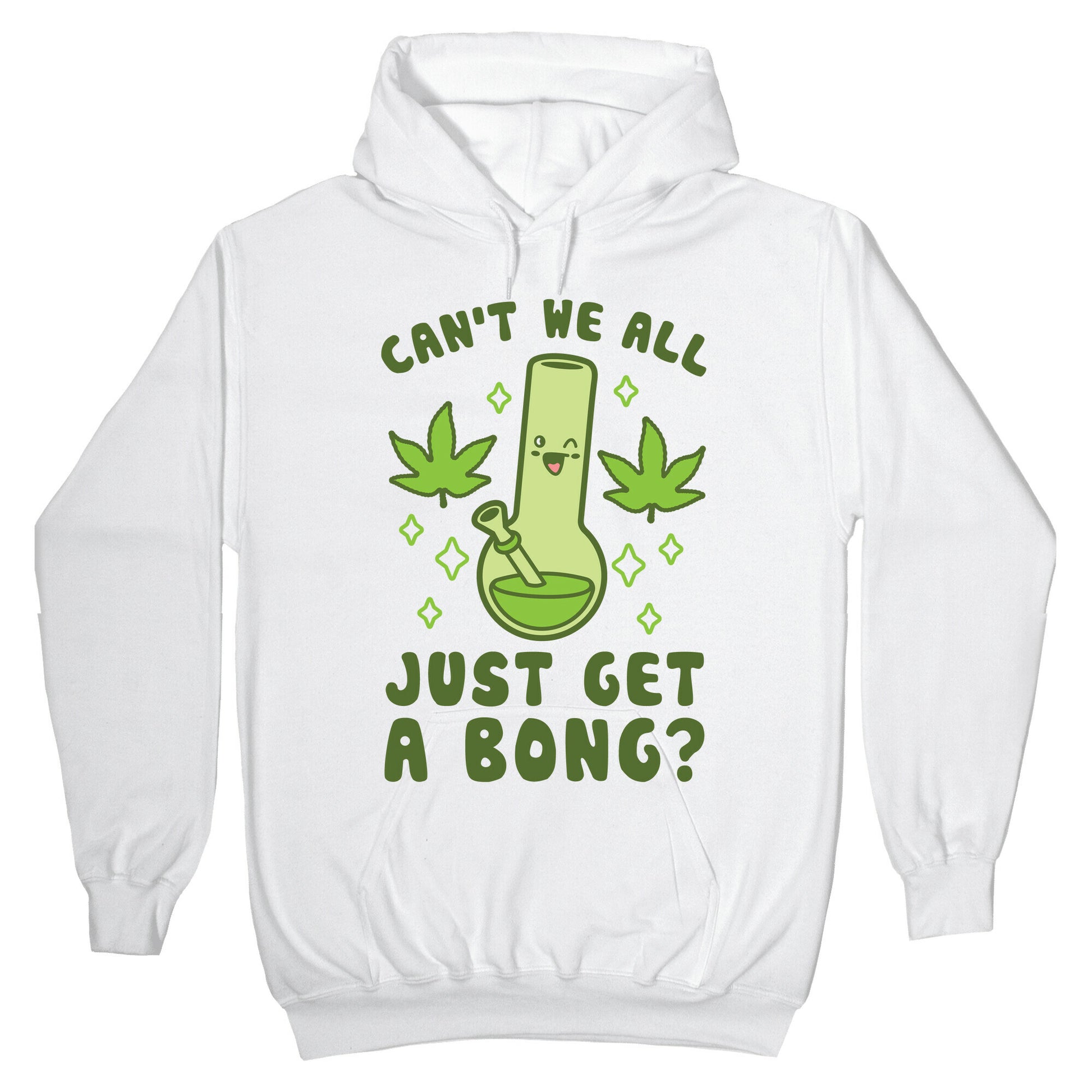 Can't We All Just Get A Bong? Hoodie