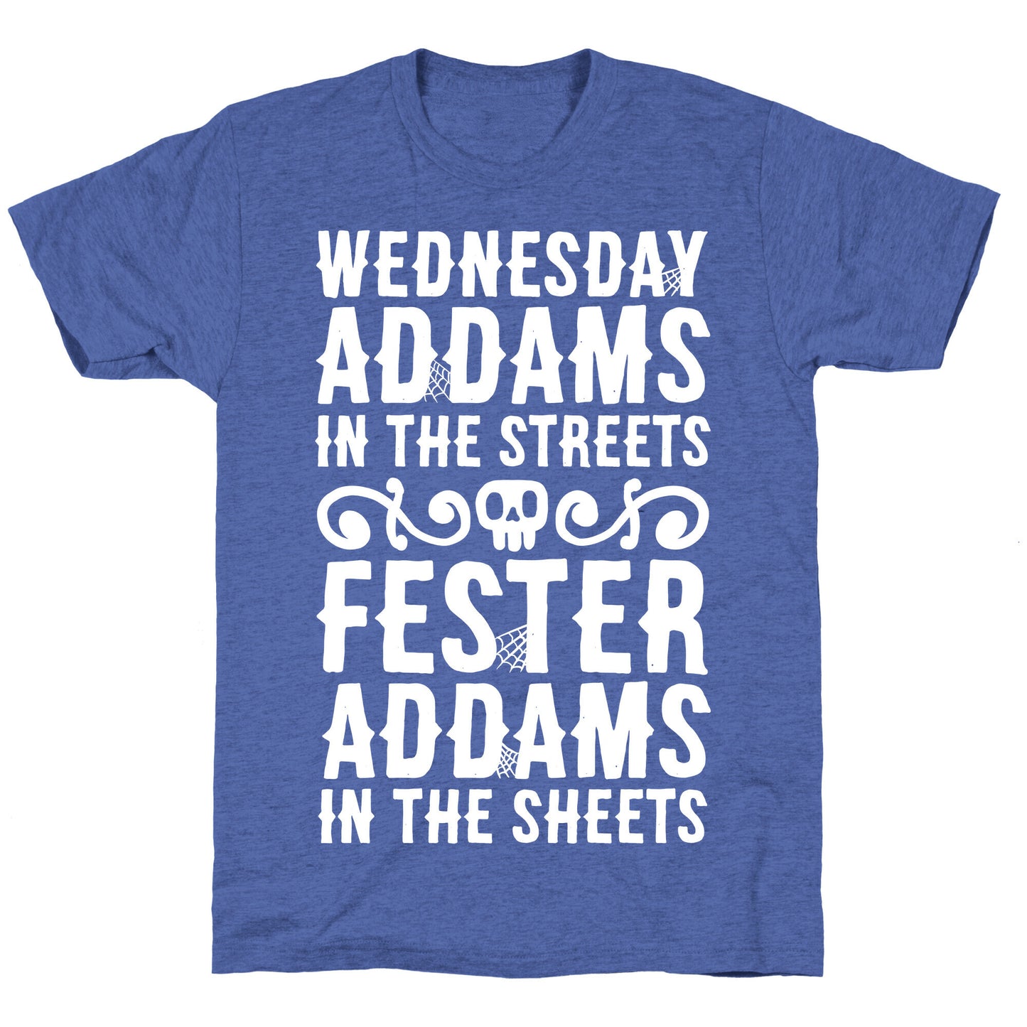 Wednesday Addams In The Streets Fester Addams In The Sheets Unisex Triblend Tee
