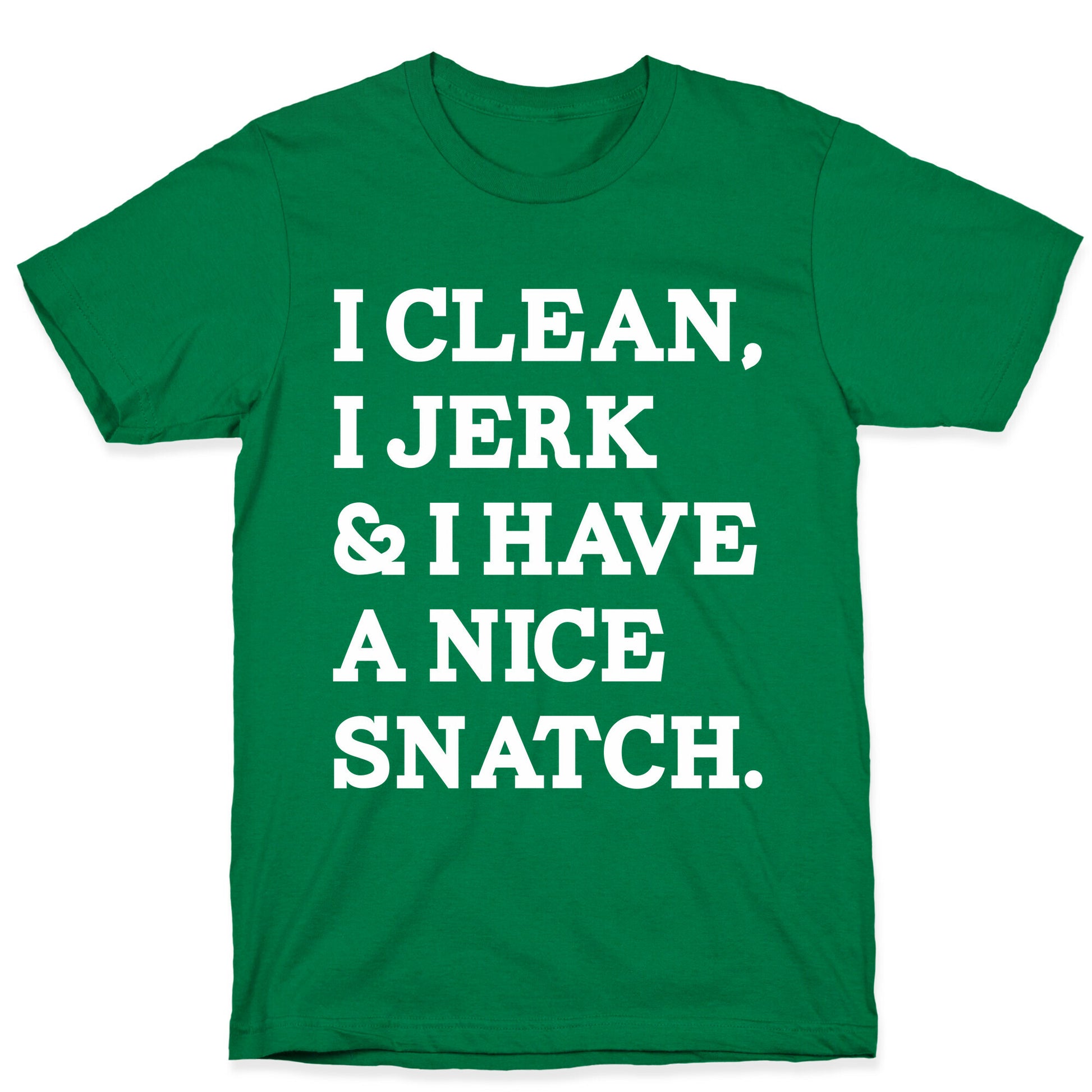 I Clean, I Jerk and I Have a Nice Snatch T-Shirt