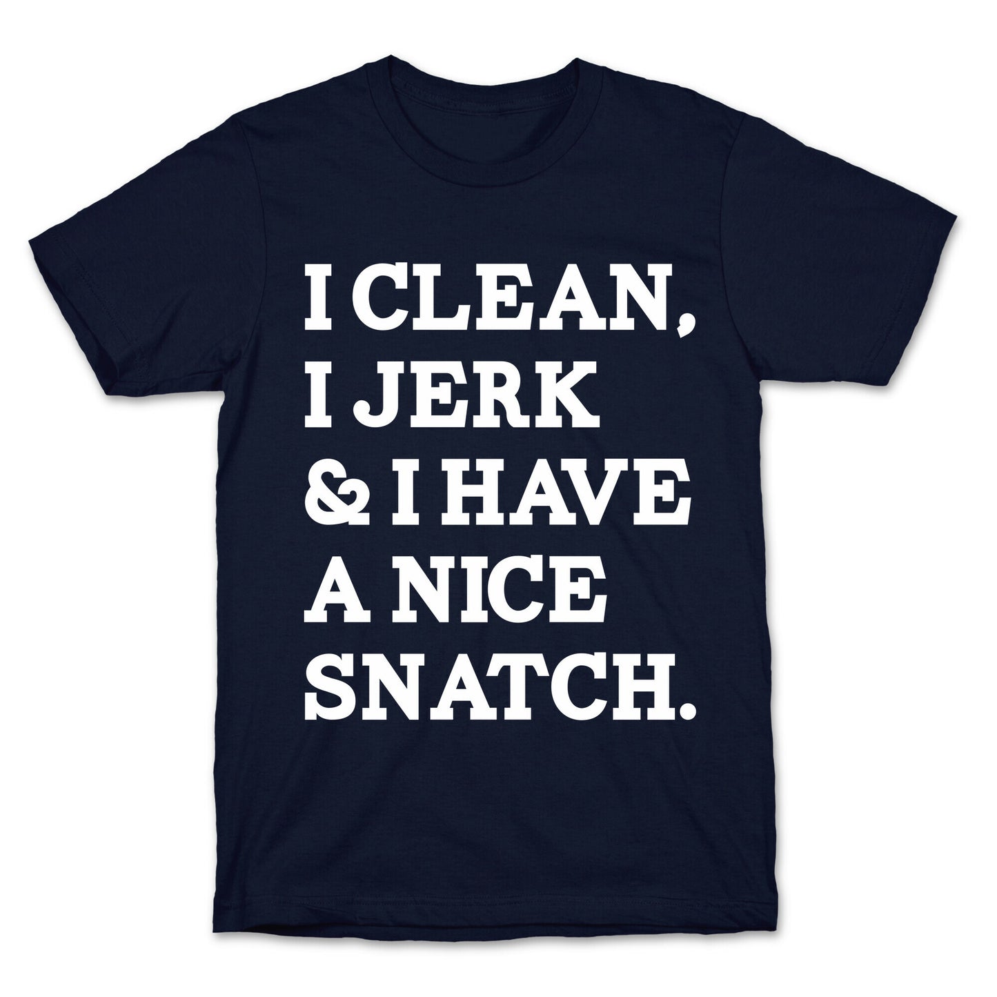I Clean, I Jerk and I Have a Nice Snatch T-Shirt