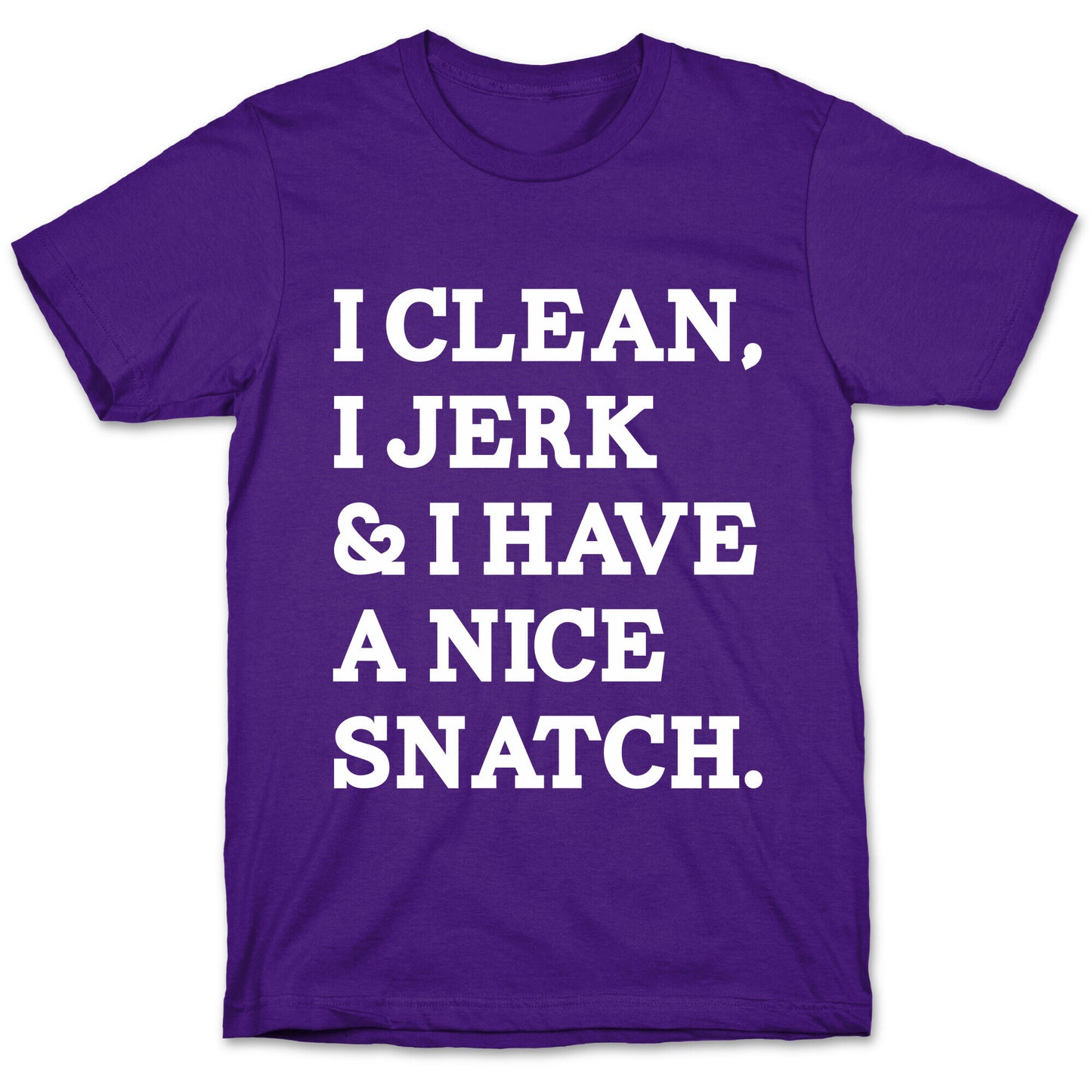 I Clean, I Jerk and I Have a Nice Snatch T-Shirt
