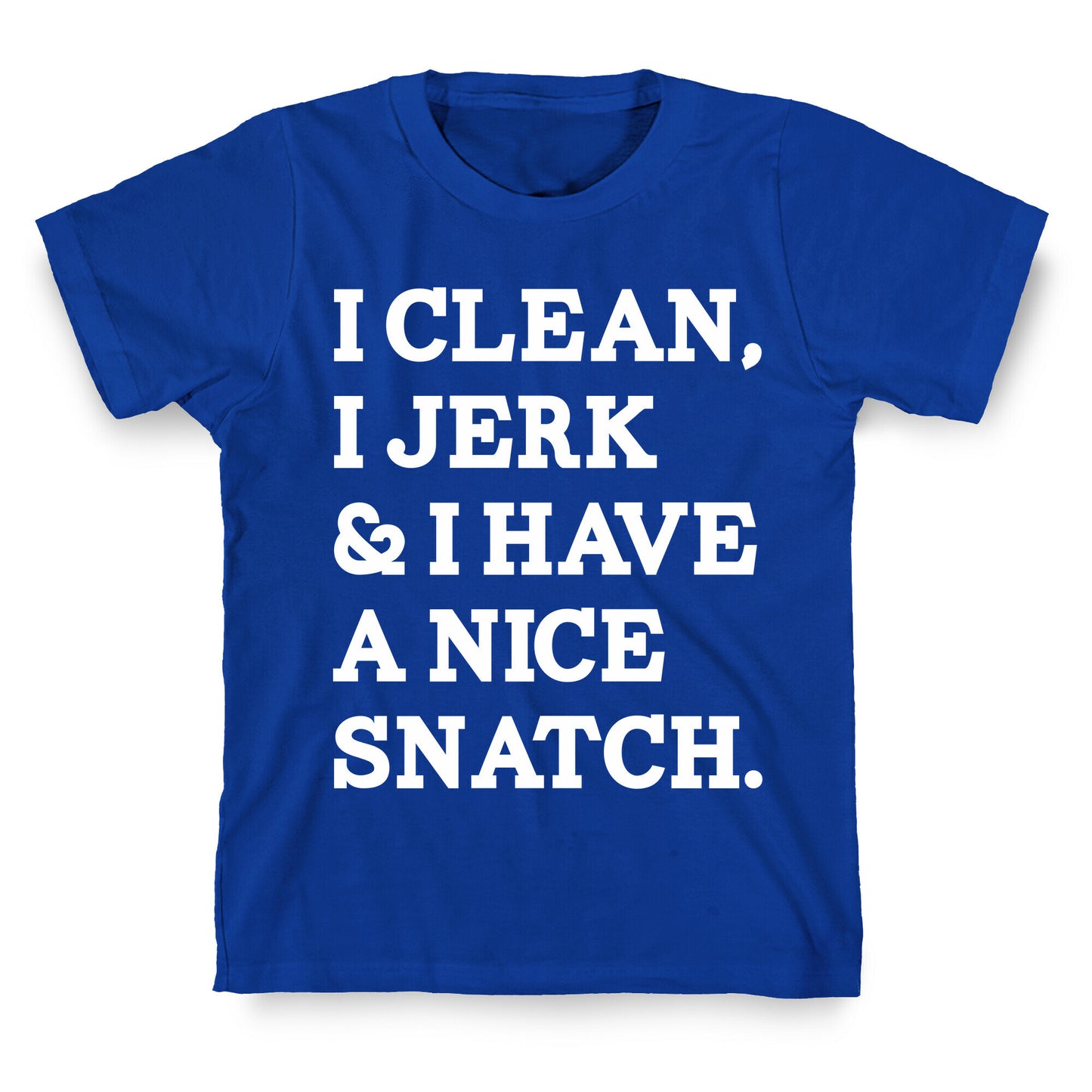 I Clean, I Jerk and I Have a Nice Snatch T-Shirt