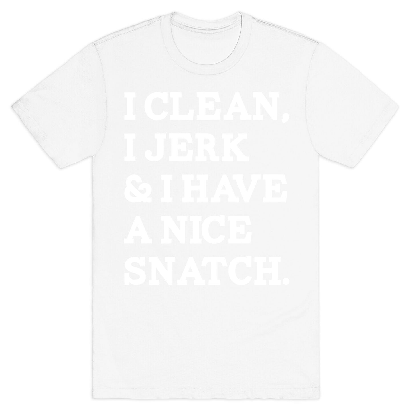 I Clean, I Jerk and I Have a Nice Snatch T-Shirt