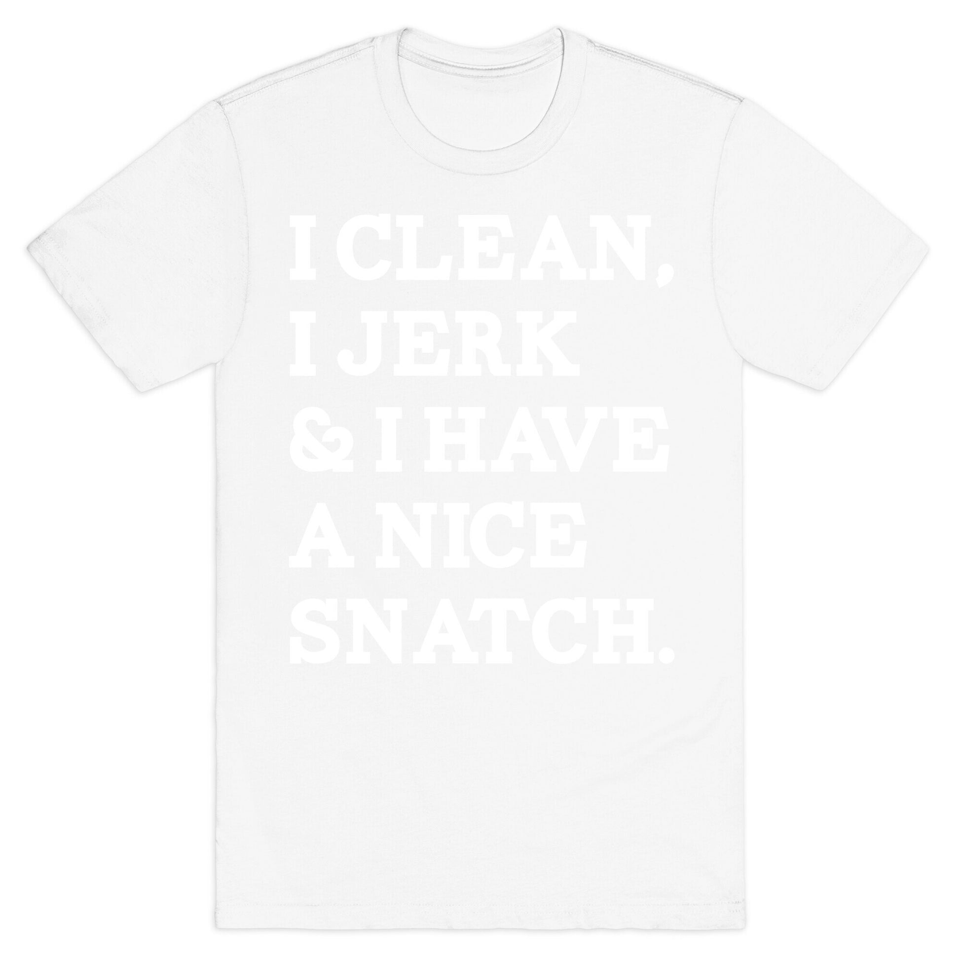 I Clean, I Jerk and I Have a Nice Snatch T-Shirt