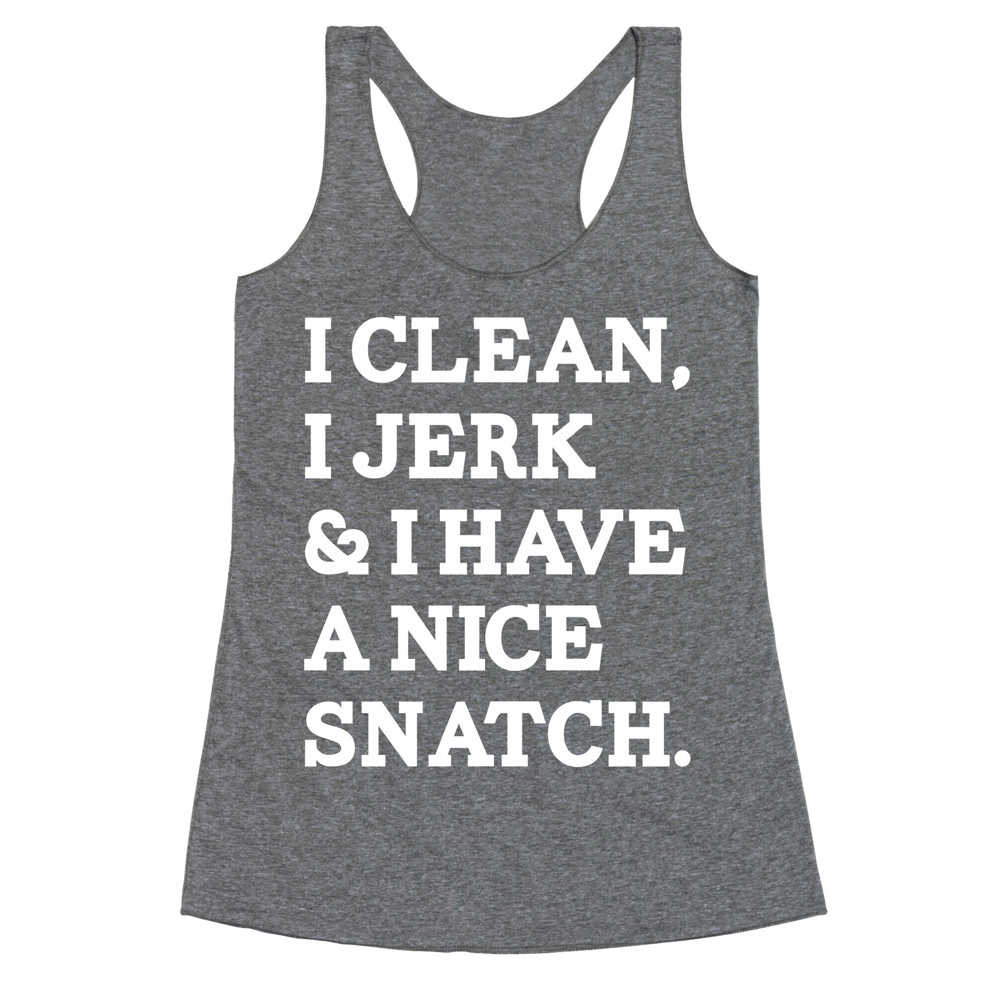 I Clean, I Jerk and I Have a Nice Snatch Racerback Tank