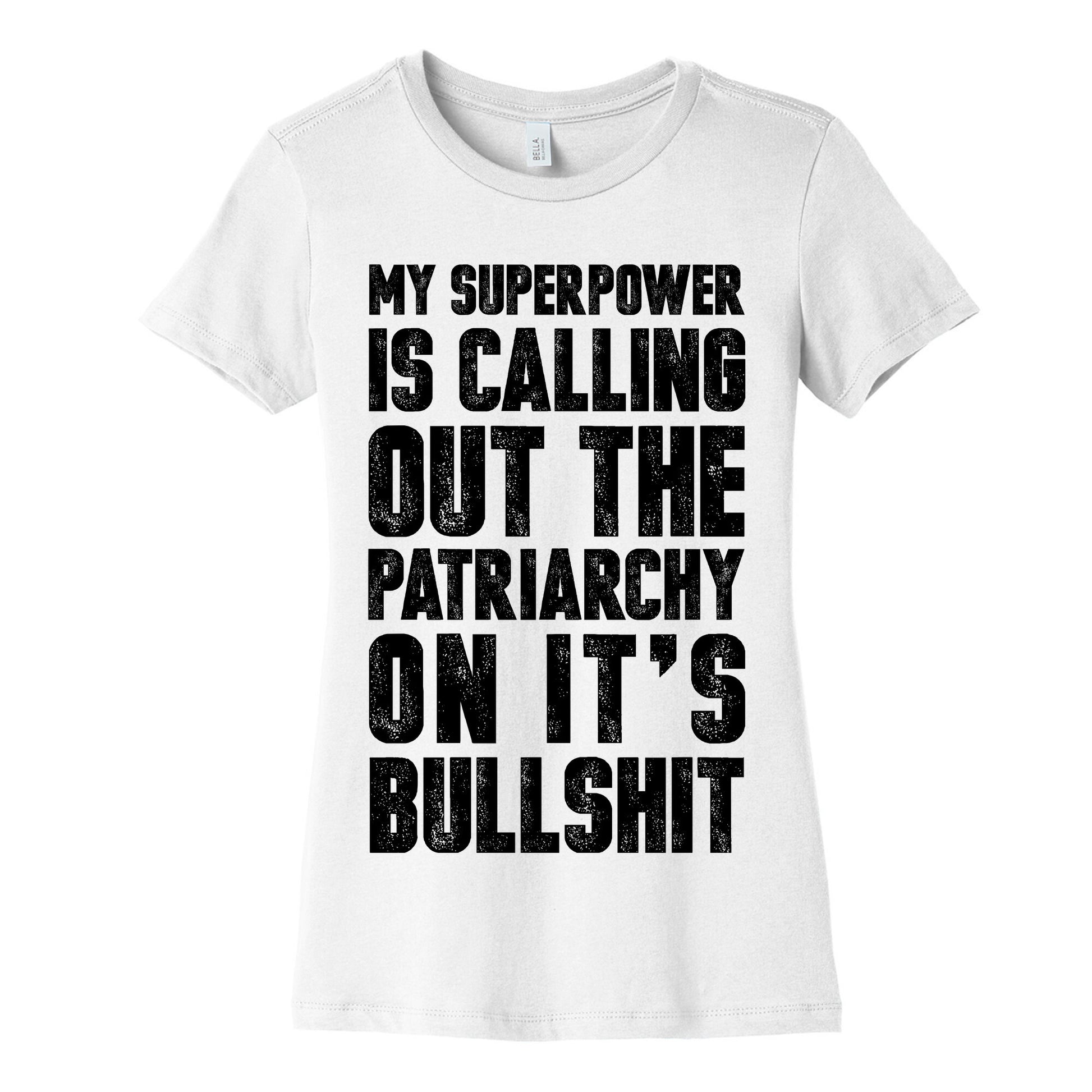 My Superpower Is Calling Out The Patriarchy On It's Bullshit Women's Cotton Tee