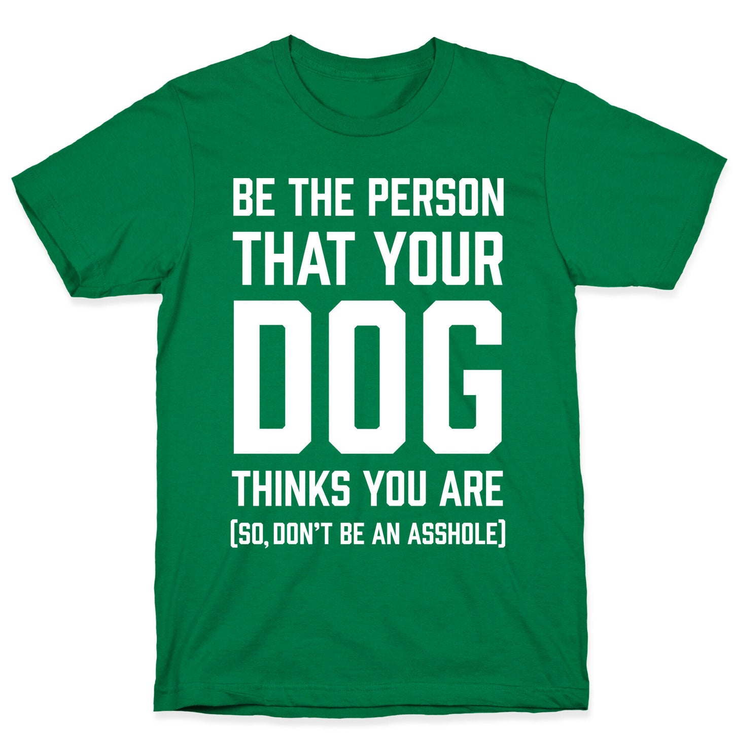 Be The Person That Your Dog Thinks You Are T-Shirt