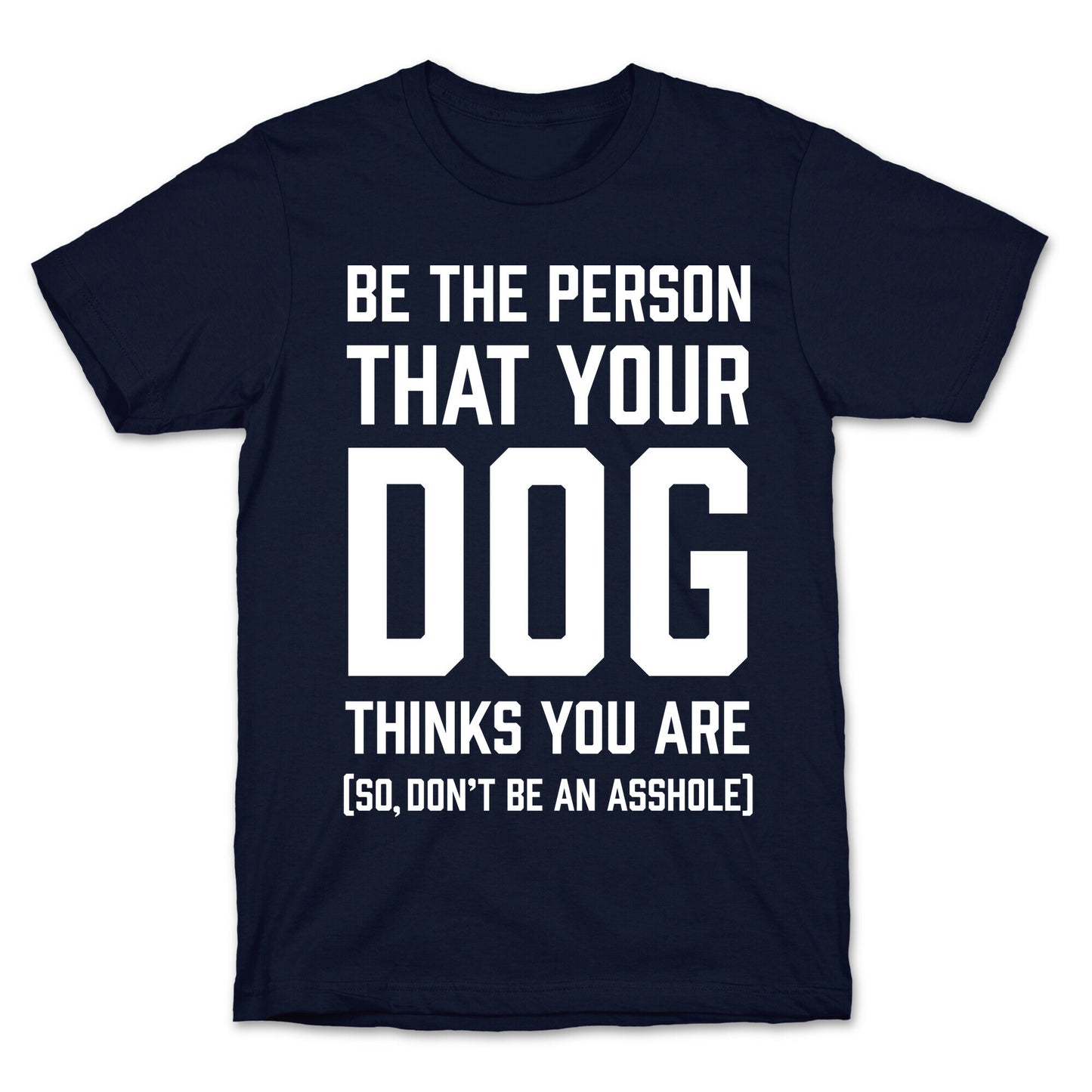 Be The Person That Your Dog Thinks You Are T-Shirt