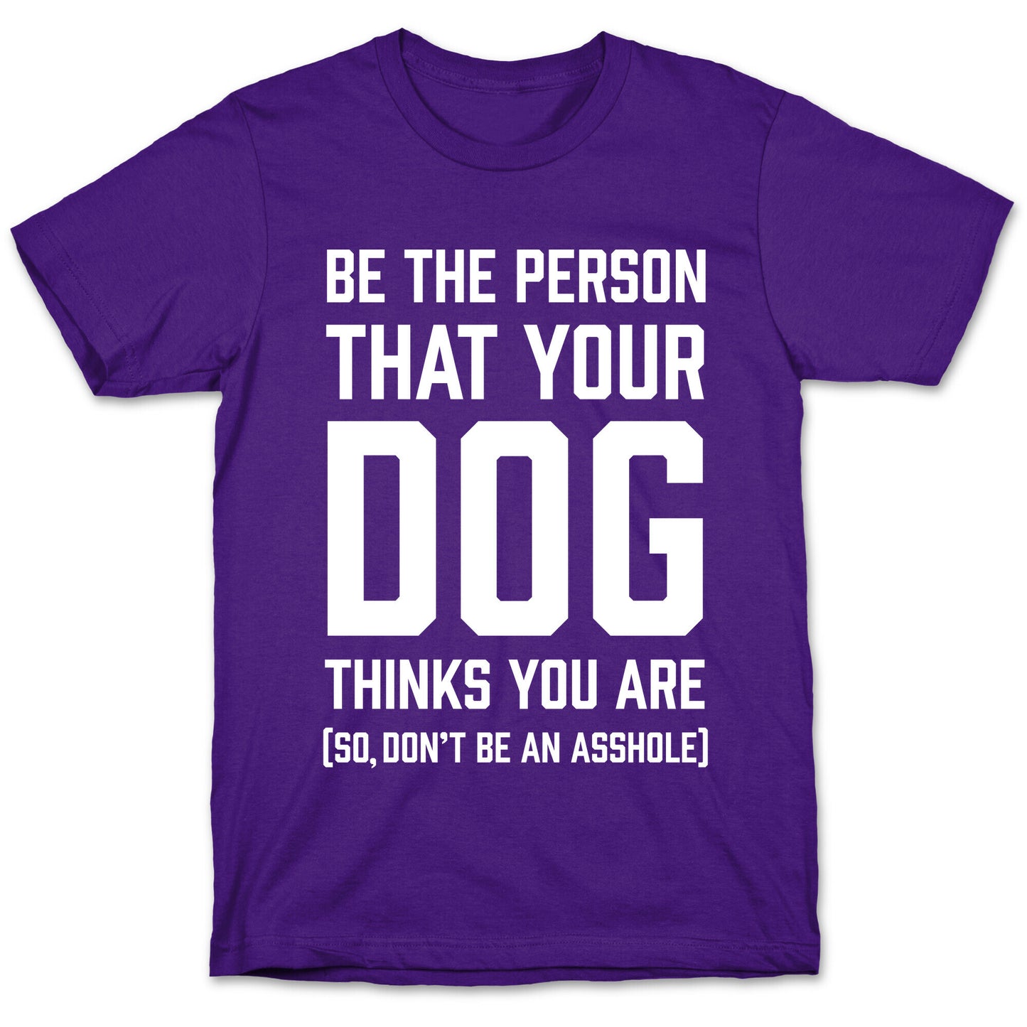 Be The Person That Your Dog Thinks You Are T-Shirt