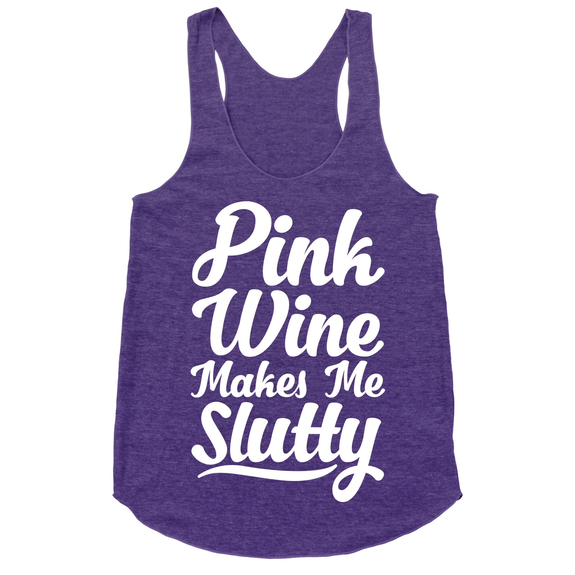 Pink Wine Makes Me Slutty Racerback Tank