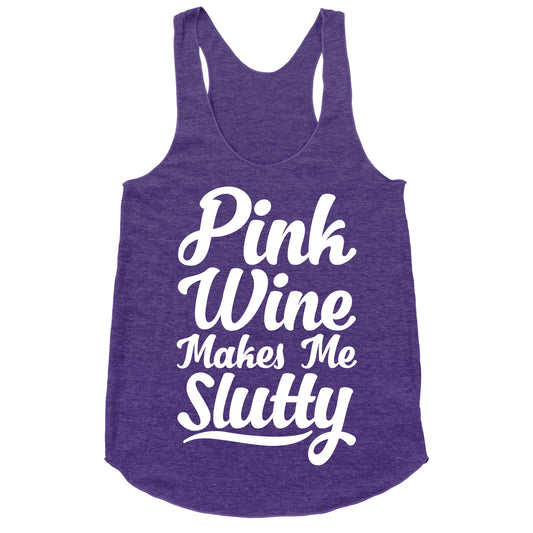 Pink Wine Makes Me Slutty Racerback Tank