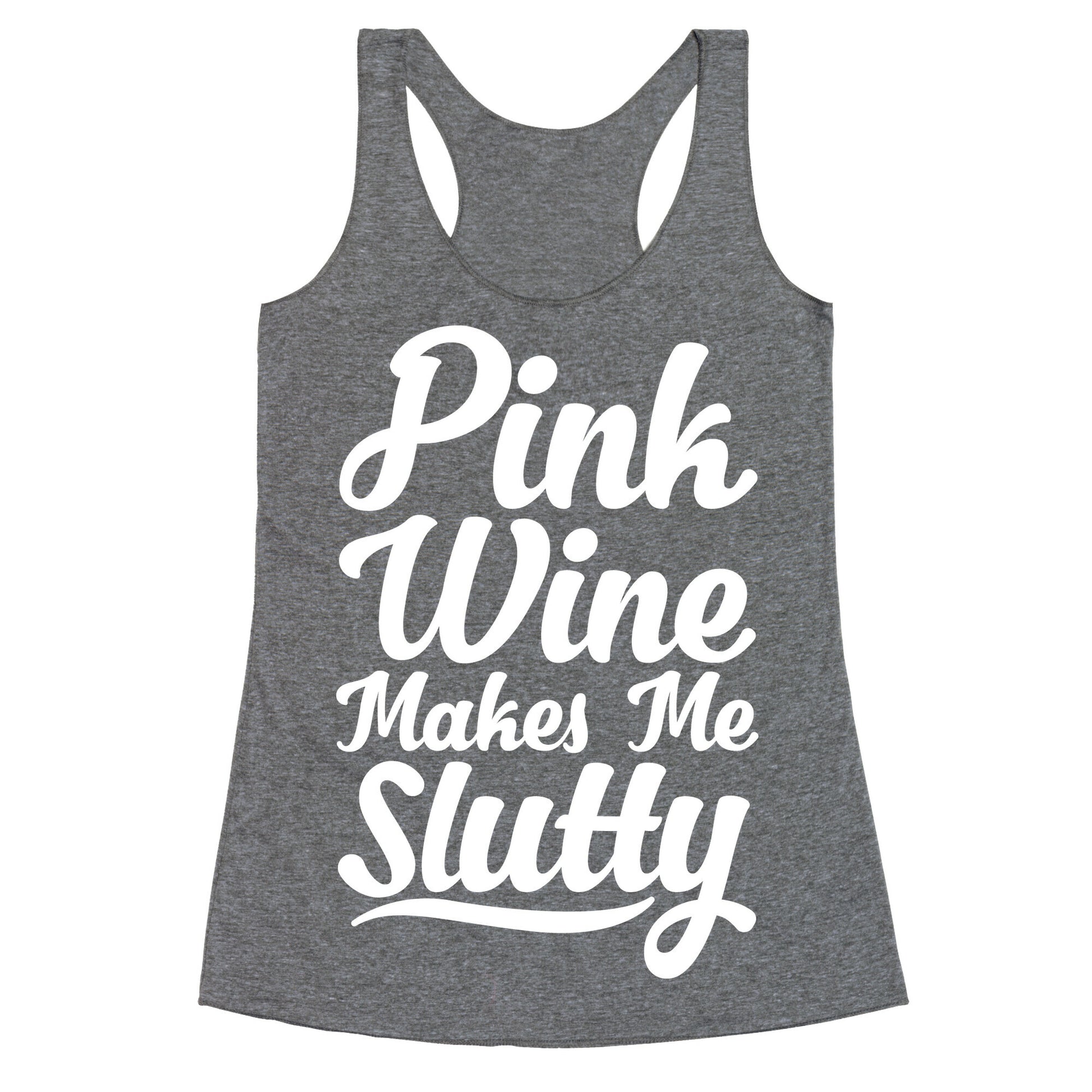 Pink Wine Makes Me Slutty Racerback Tank